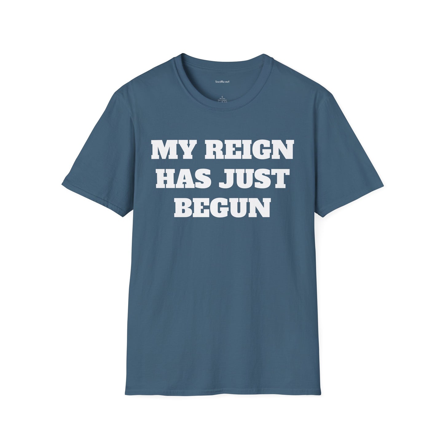 My Reign Has Just Begun- Unisex Softstyle T-Shirt 100% Cotton Graphic