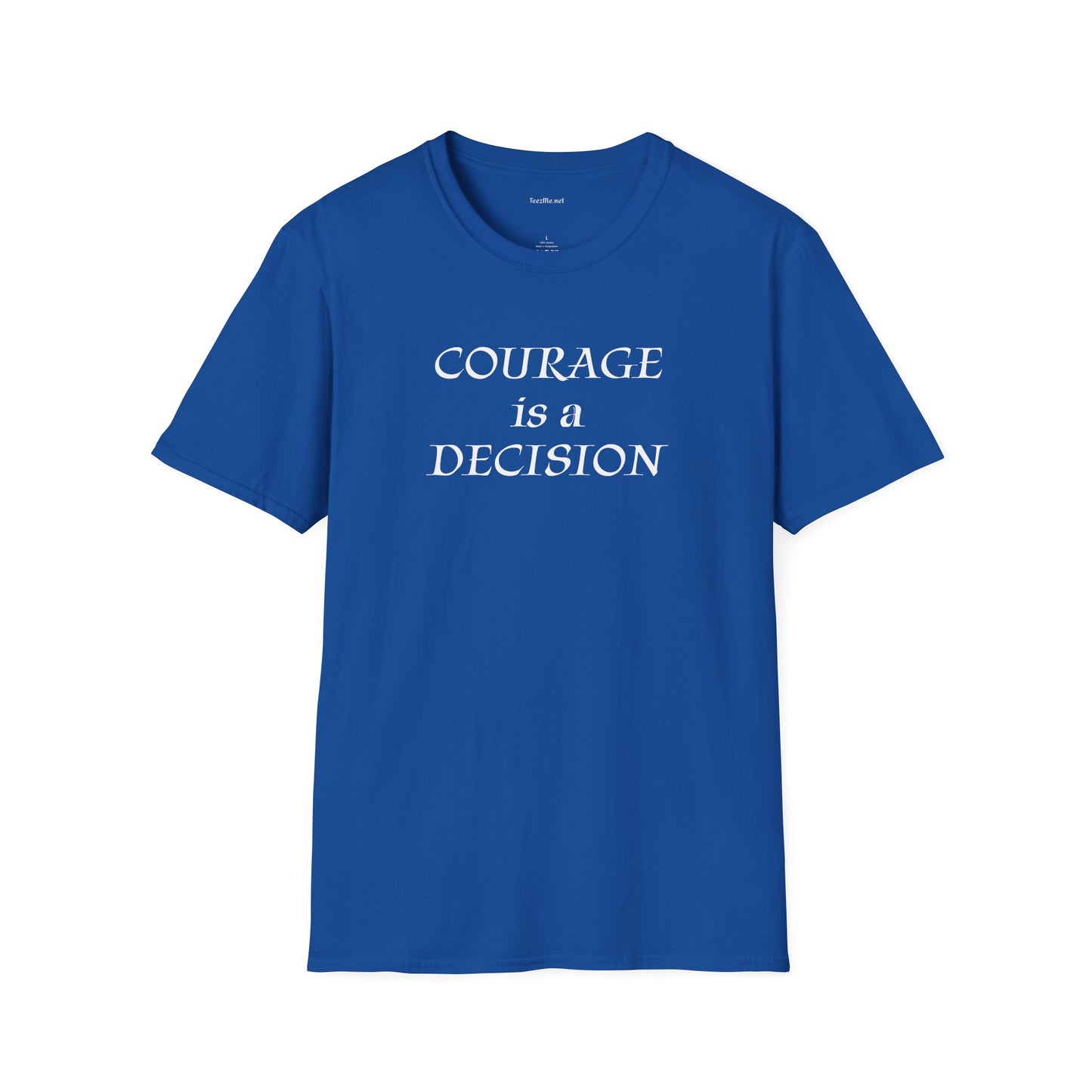 Courage is a Decision - Unisex Softstyle T-Shirt 100% Cotton Graphic