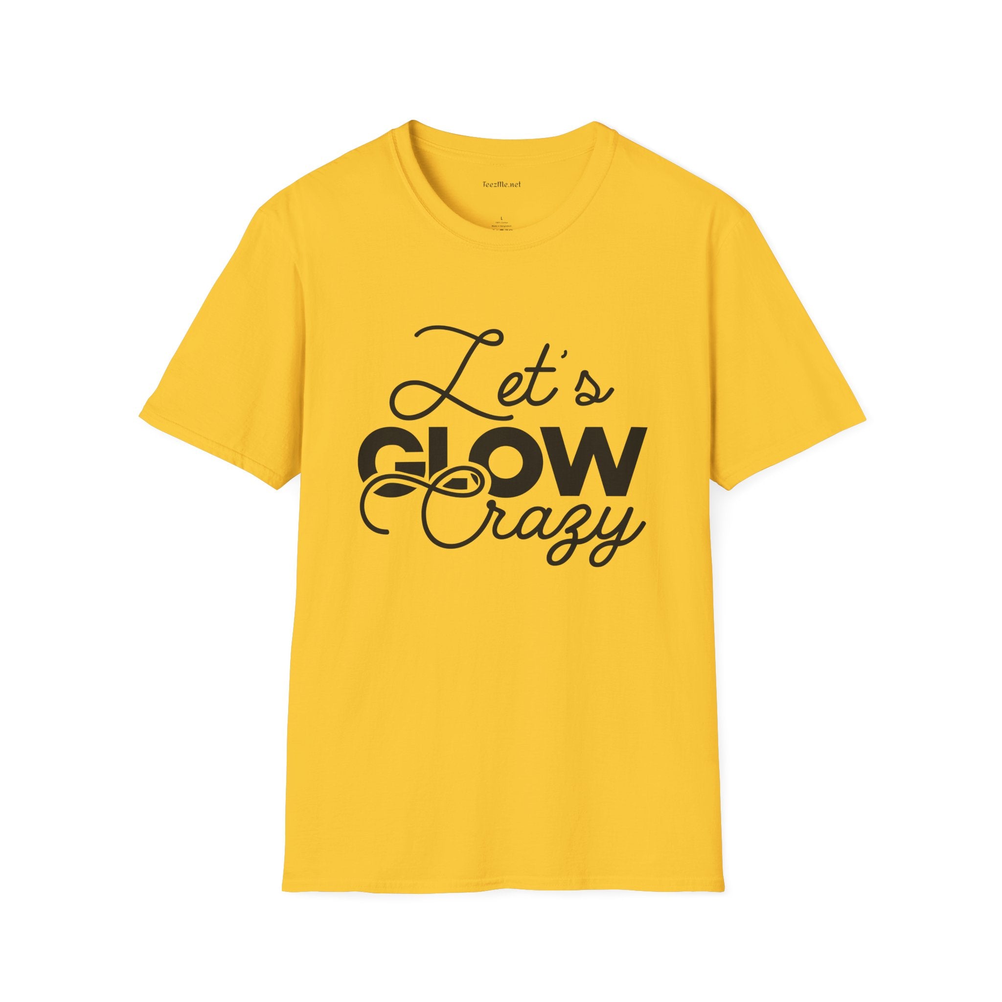 Let's Glow Crazy Unisex Soft Style T-Shirt 100% Cotton Graphic
