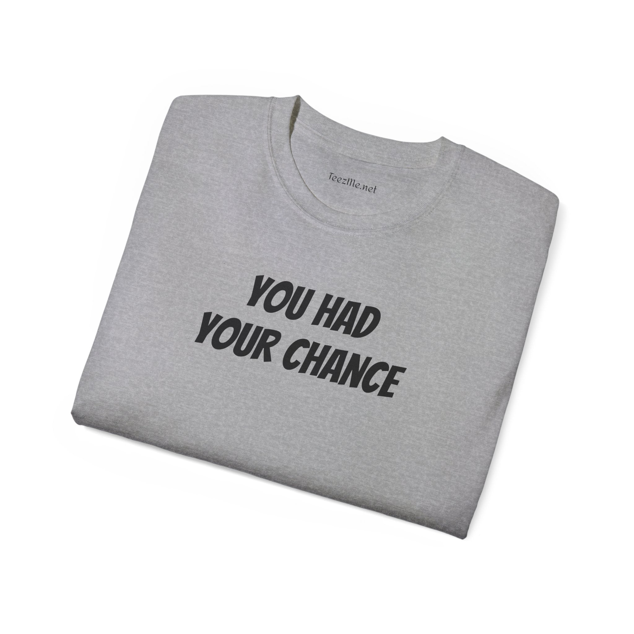 You had your chance - Unisex Ultra Cotton Tee 100% Cotton Graphic
