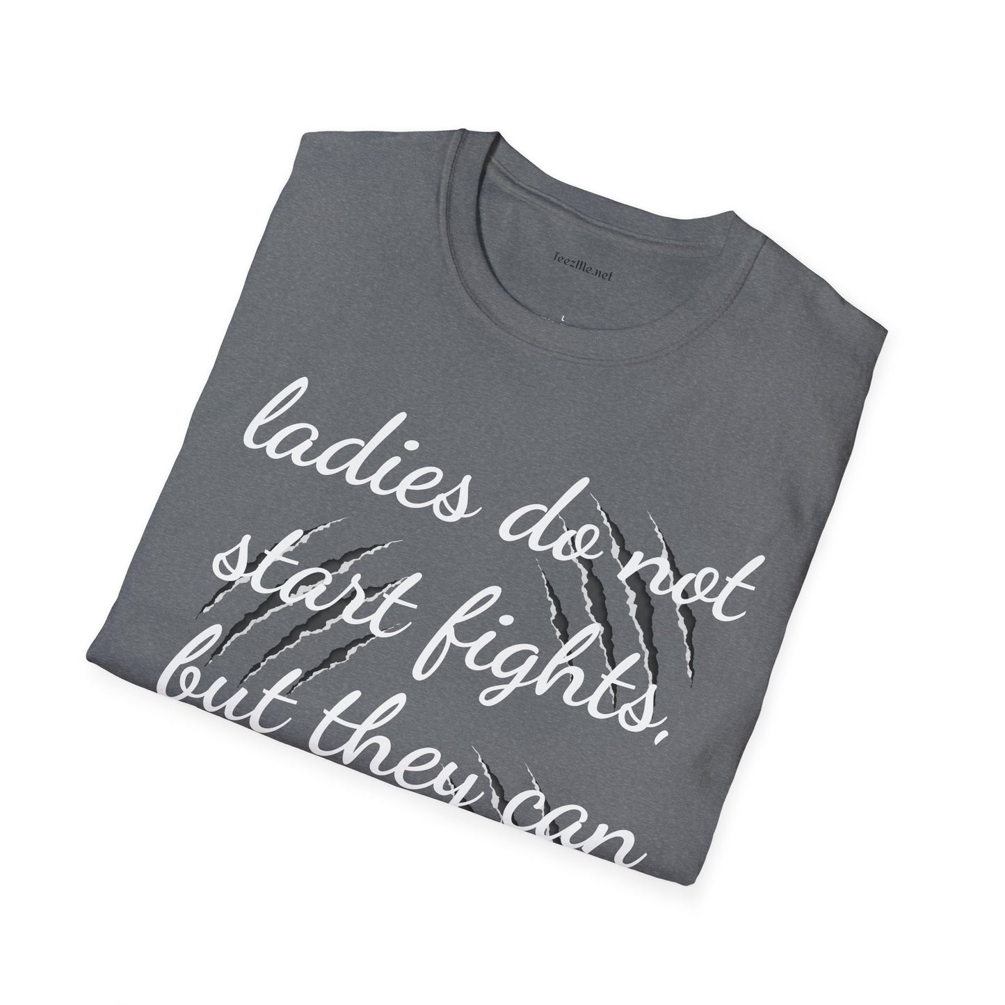 Ladies do not start fights - Unisex Softstyle T-Shirt 100% Cotton Graphic