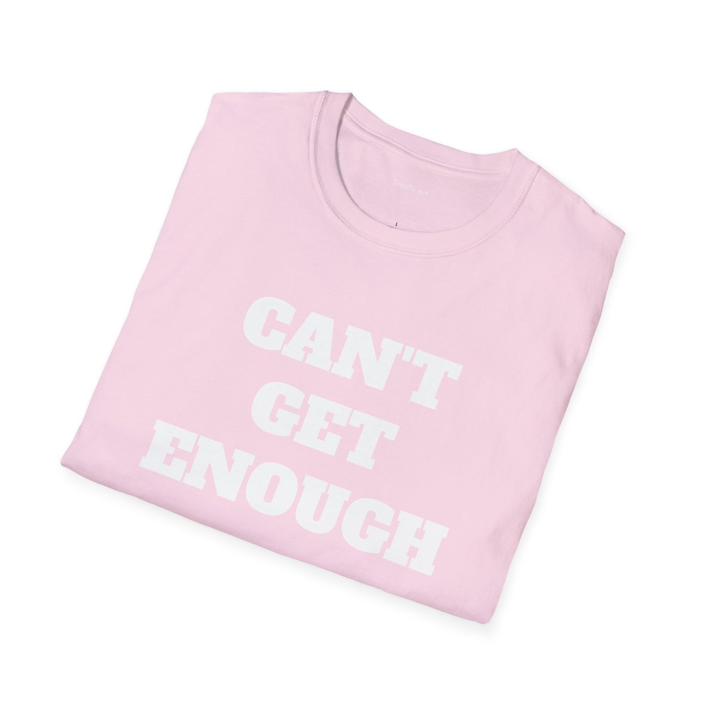 CAN'T GET ENOUGH - Unisex Softstyle T-Shirt 100% Cotton Graphic