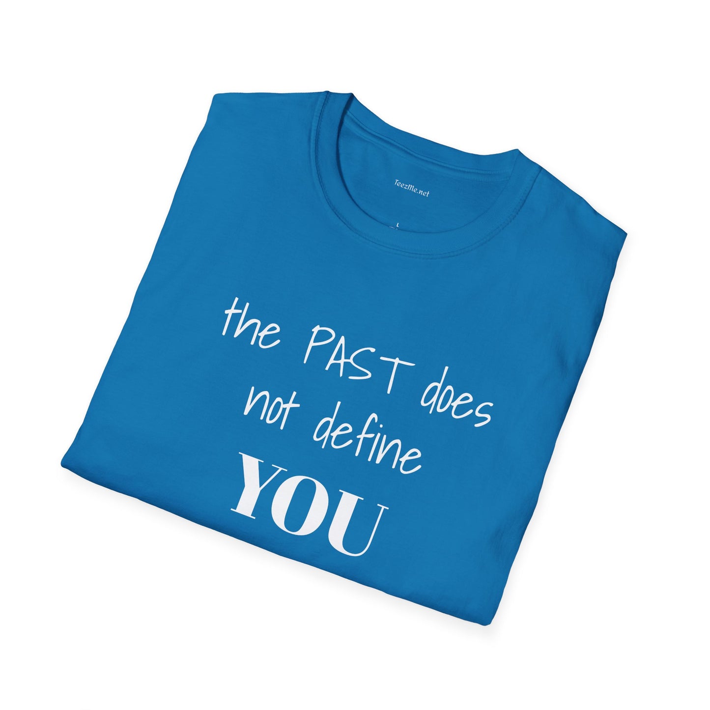 the PAST does not define YOU - Unisex Softstyle T-Shirt 100% Cotton Graphic