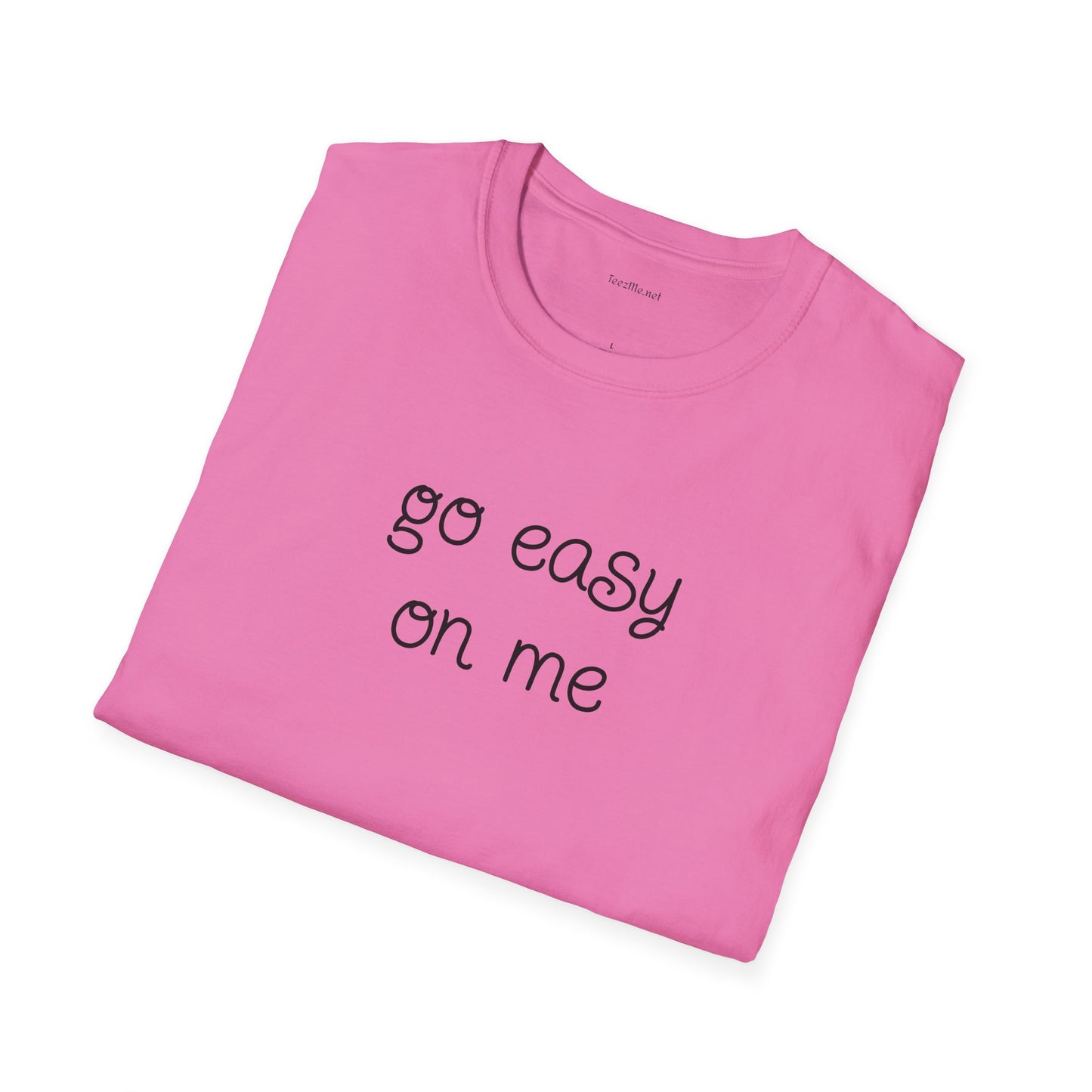 Go easy on me - Unisex Softstyle T-Shirt 100% Cotton Graphic