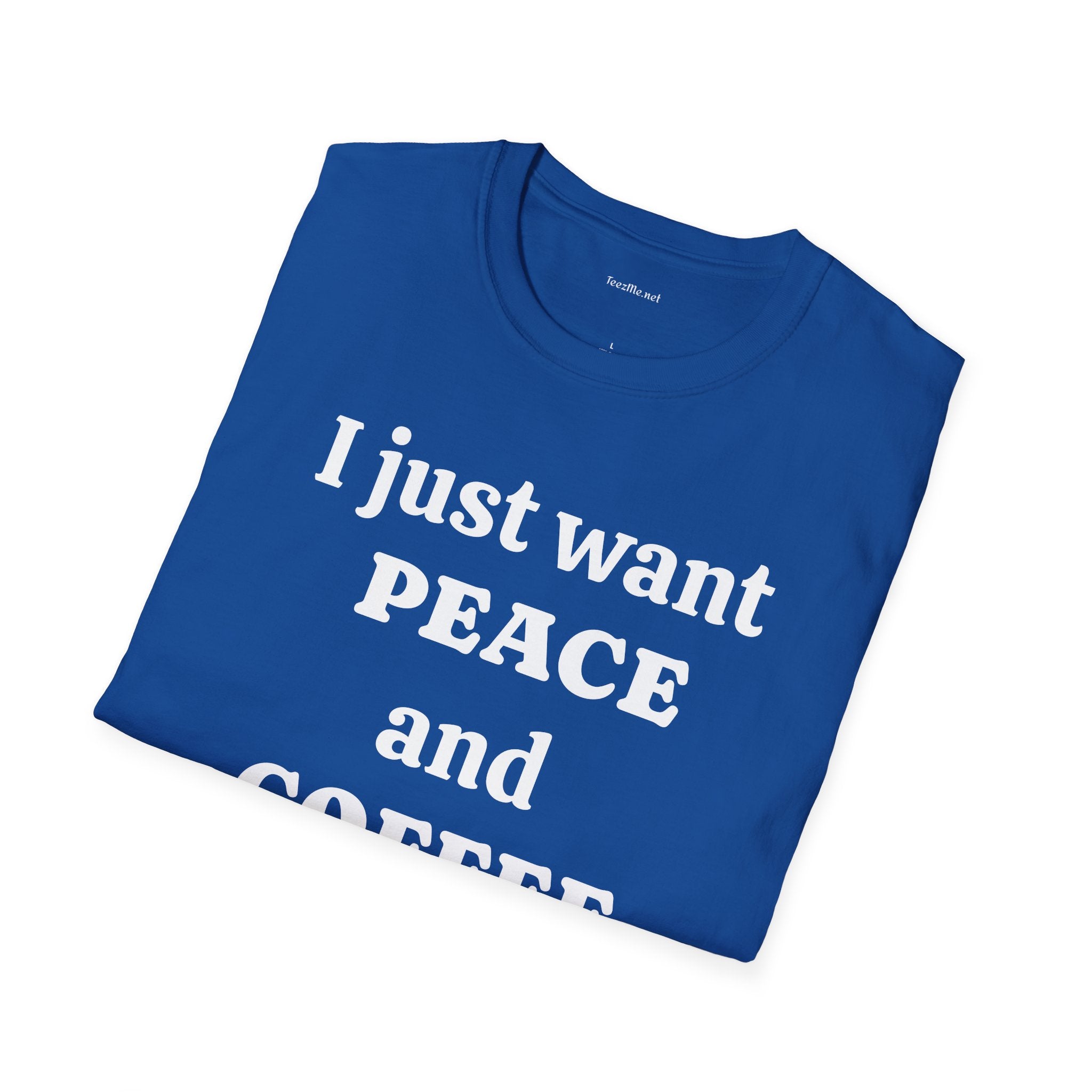 I just want PEACE and COFFEE - Unisex Softstyle T-Shirt 100% Cotton Graphic