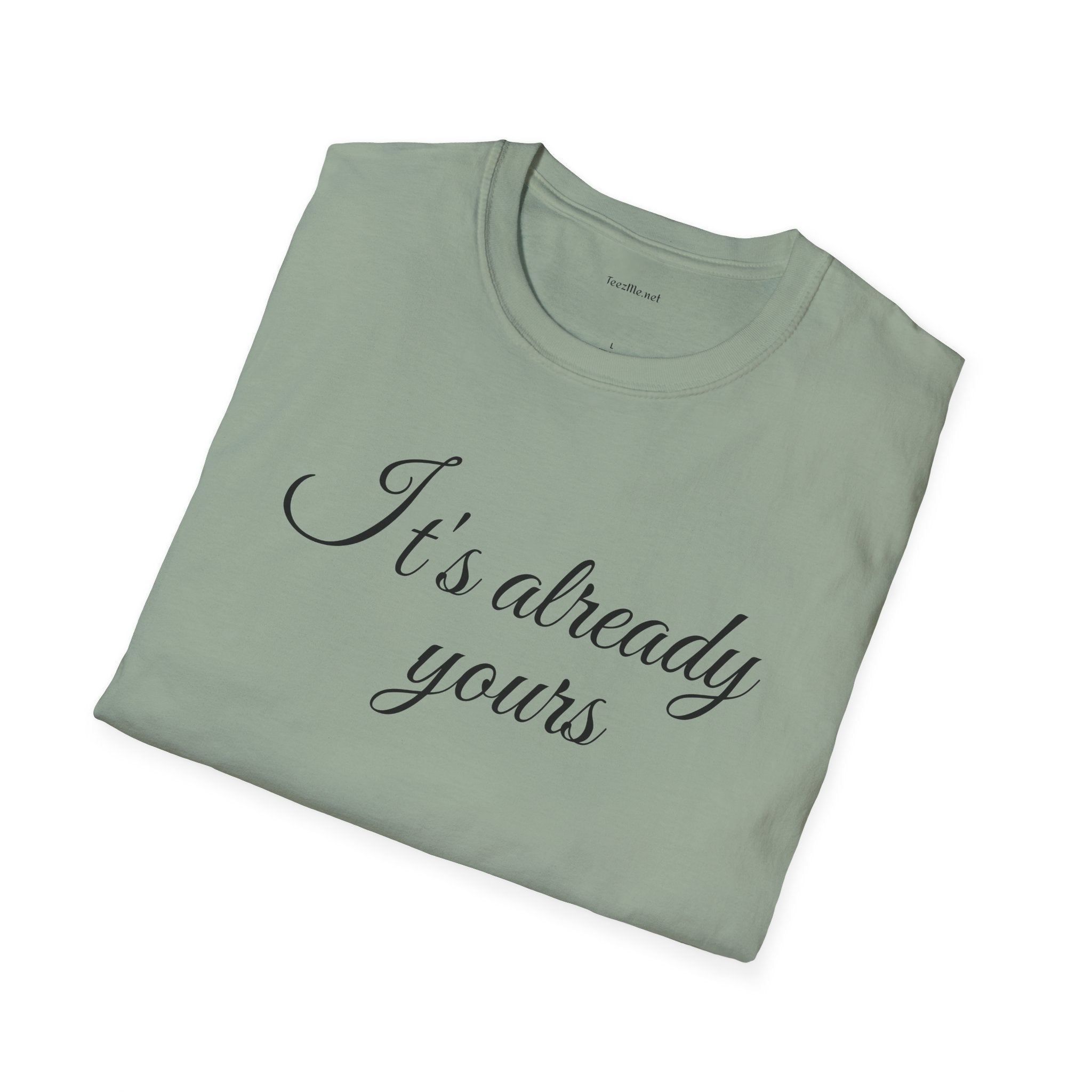 It's already yours - Unisex Softstyle T-Shirt 100% Cotton Graphic