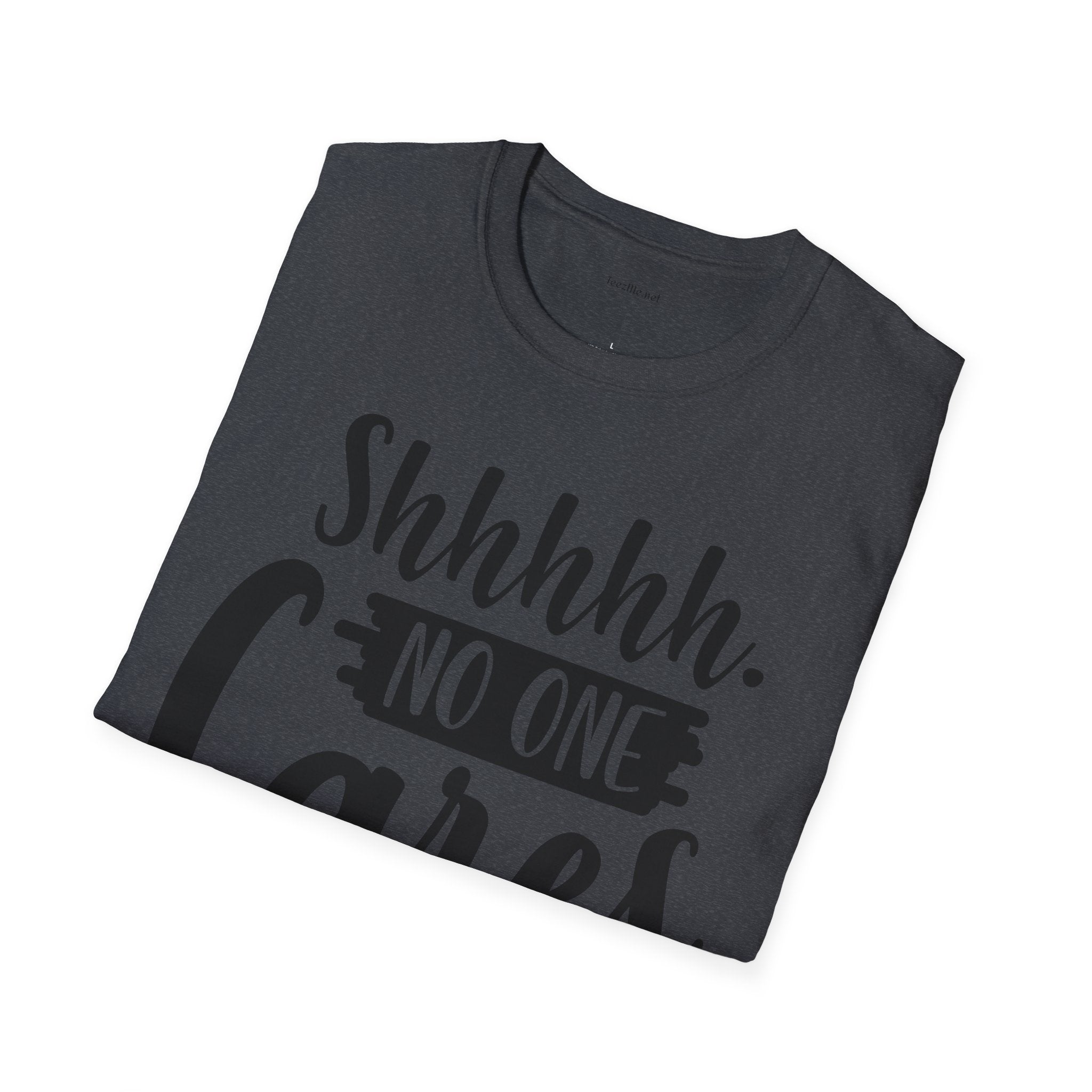 Shhhhh No One Cares - Unisex Softstyle T-Shirt 100% Cotton Graphic