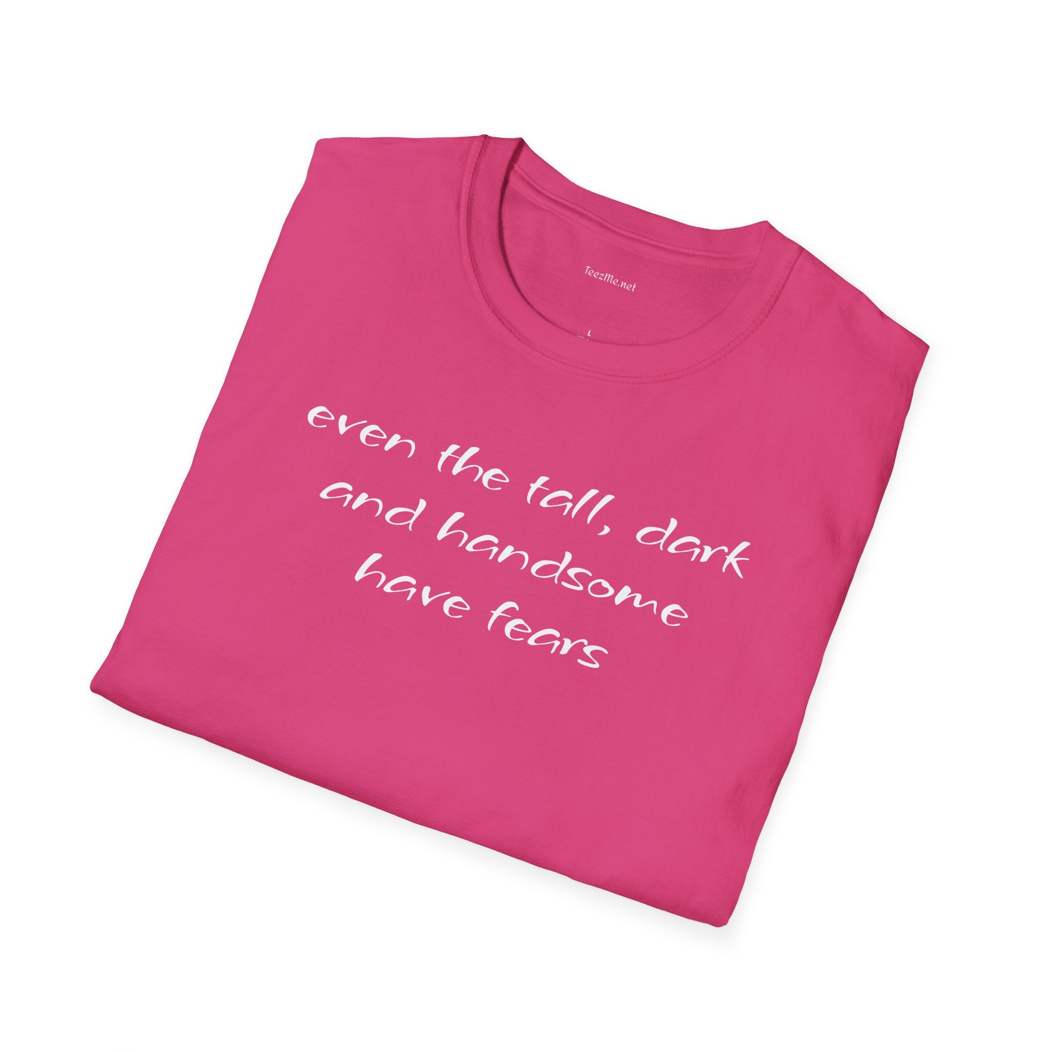 Even the tall, dark and handsome have fears - Unisex Softstyle T-Shirt 100% Cotton Graphic