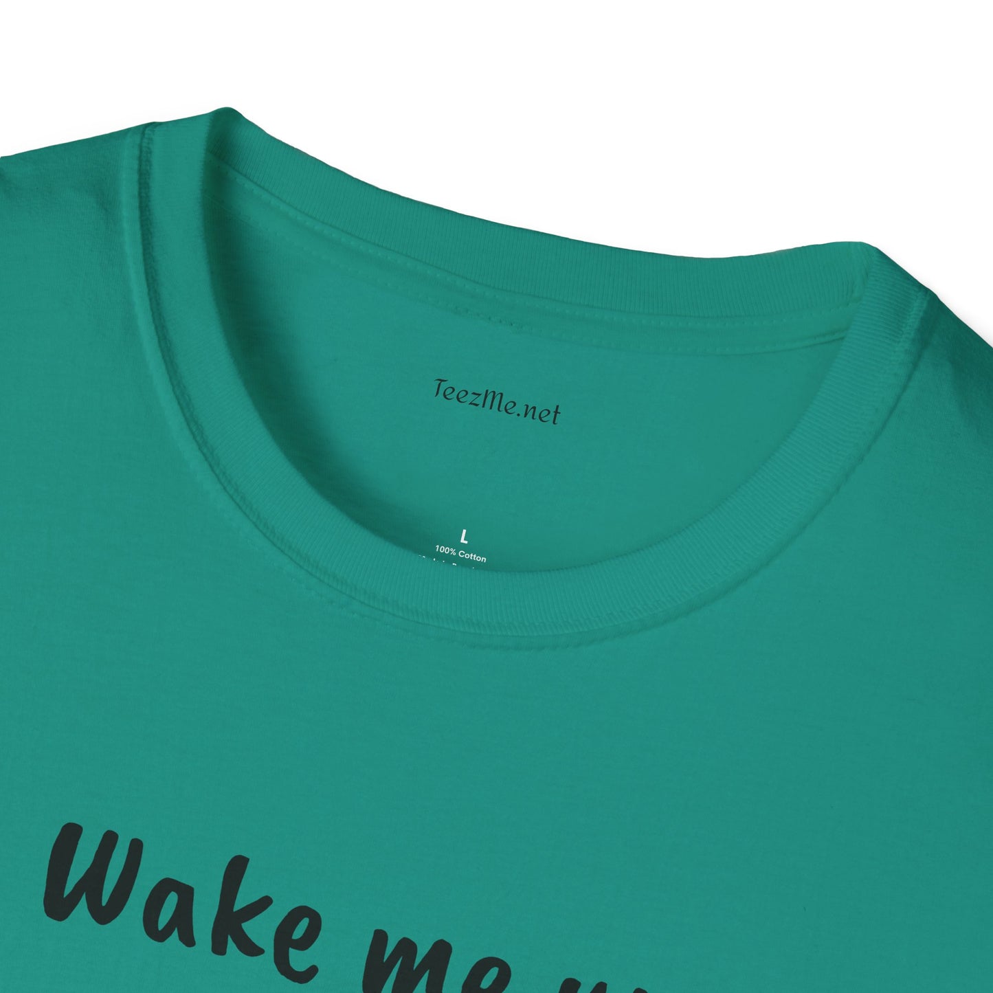 Wake me up - Unisex Softstyle T-Shirt 100% Cotton Graphic