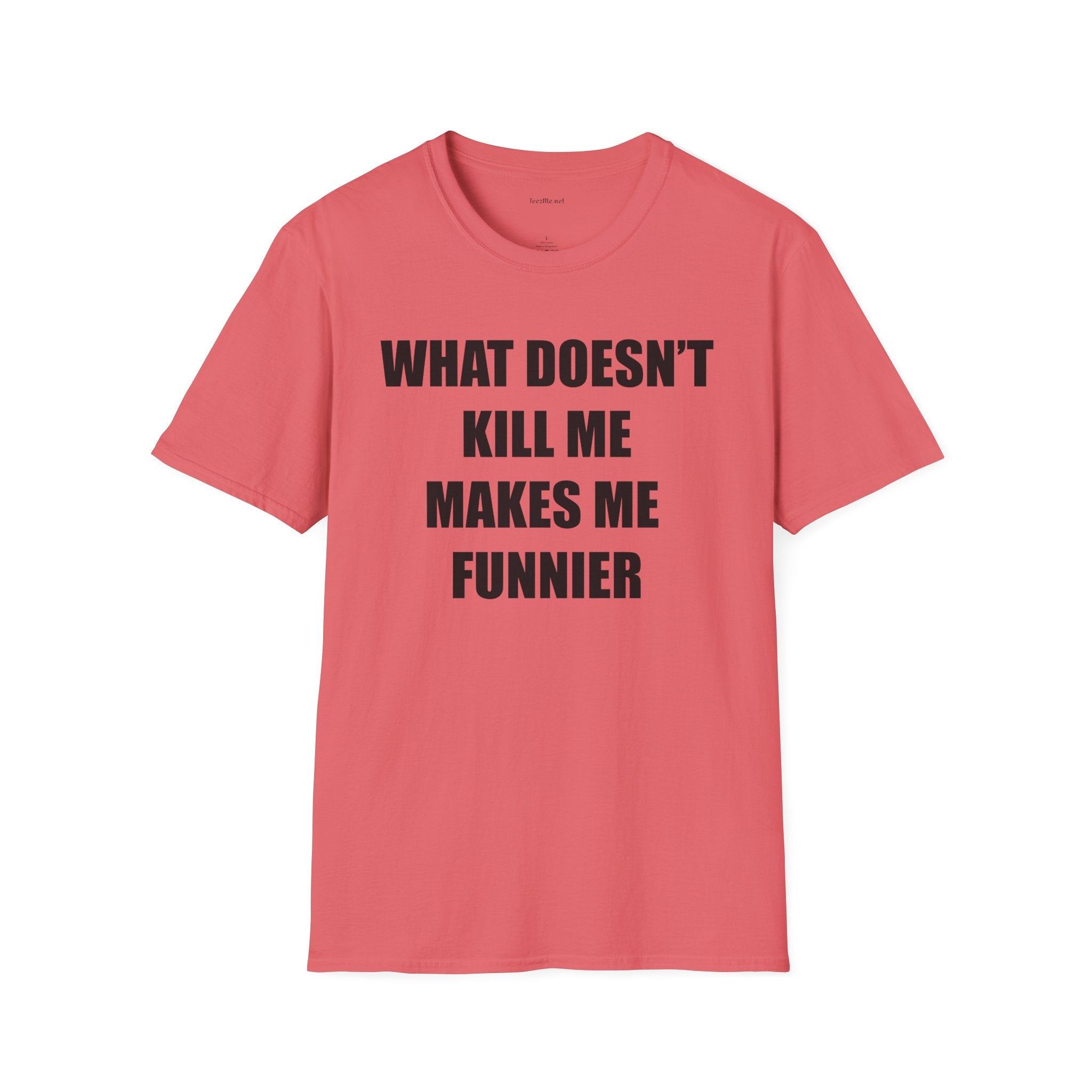 T-Shirt — “What Doesn’t Kill Me Makes Me Funnier” Funny Graphic Tee