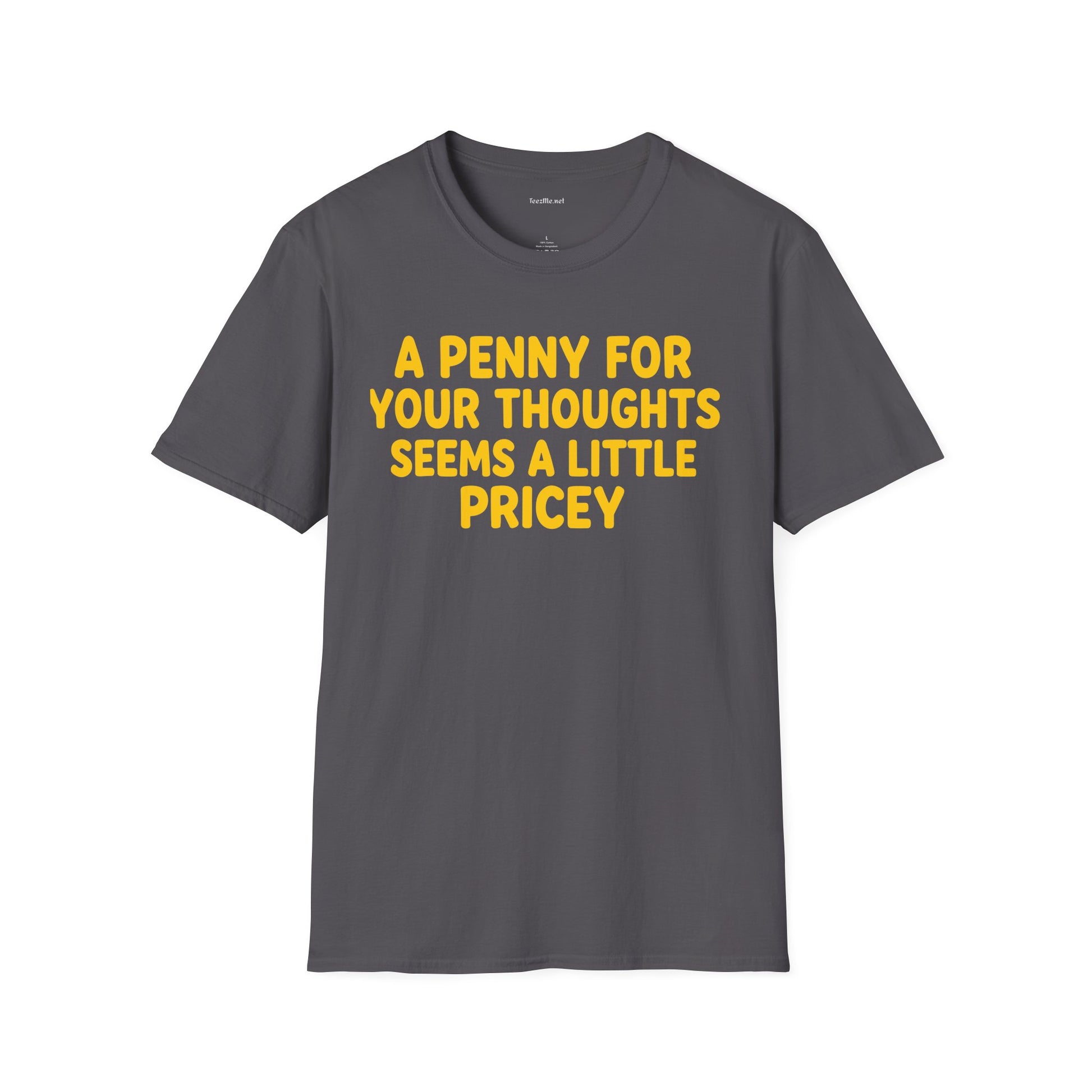 Funny Graphic T-Shirt — "A Penny For Your Thoughts Seems A Little Pricey"