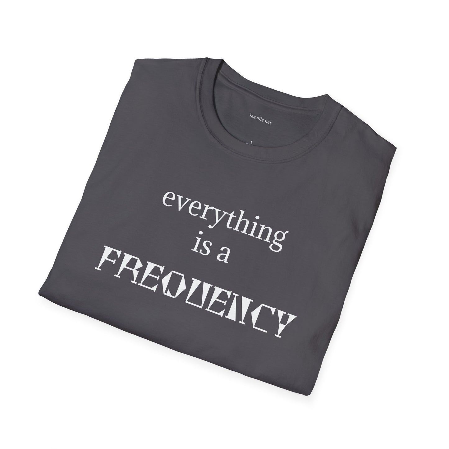 everything is a FREQUENCY - Unisex Softstyle T-Shirt 100% Cotton Graphic