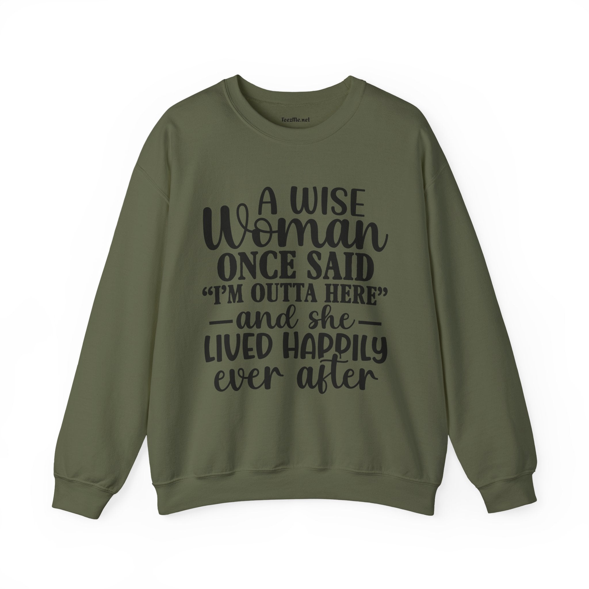 A Wise Woman Once Said “I’m Outta Here” Sweatshirt