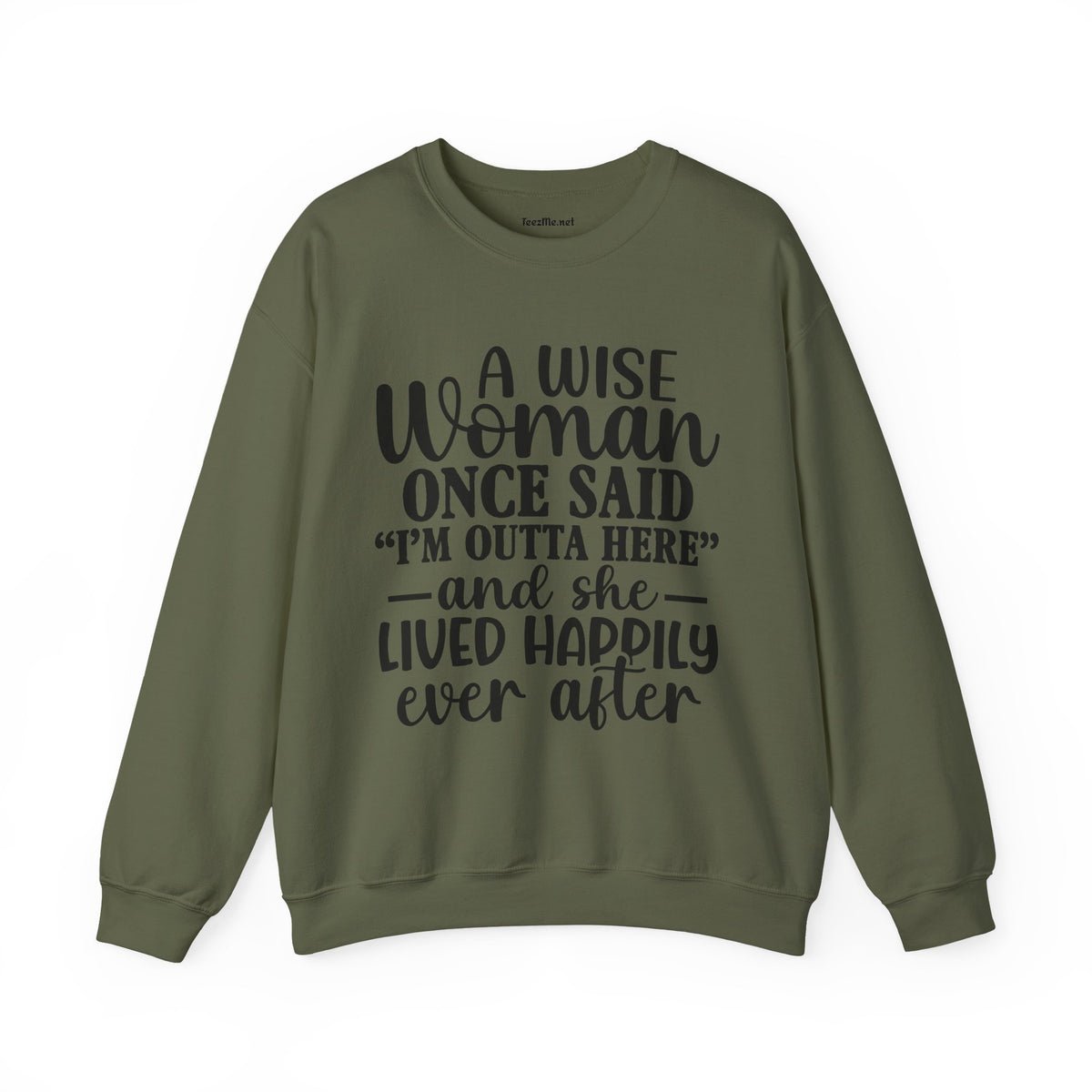 A Wise Woman Once Said “I’m Outta Here” Sweatshirt