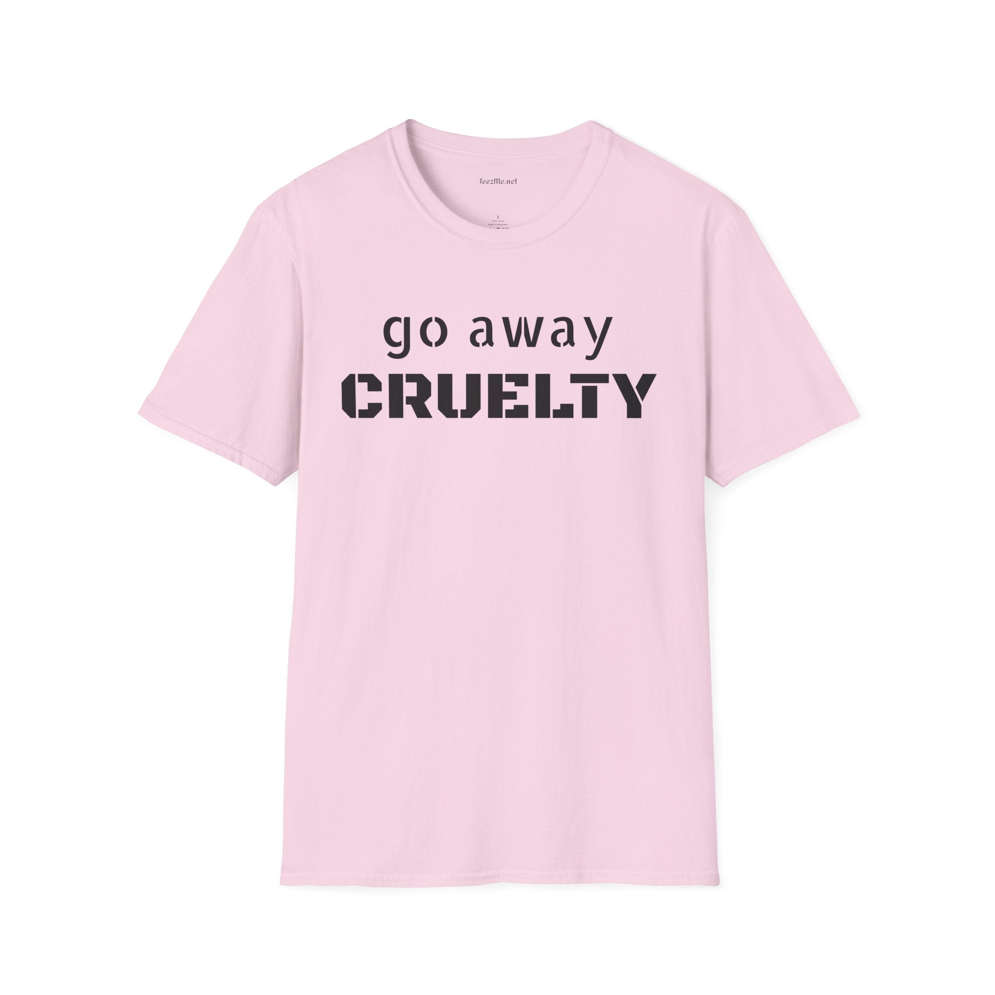 Go Away CRUELTY Unisex Softstyle T-Shirt 100% Cotton Graphic
