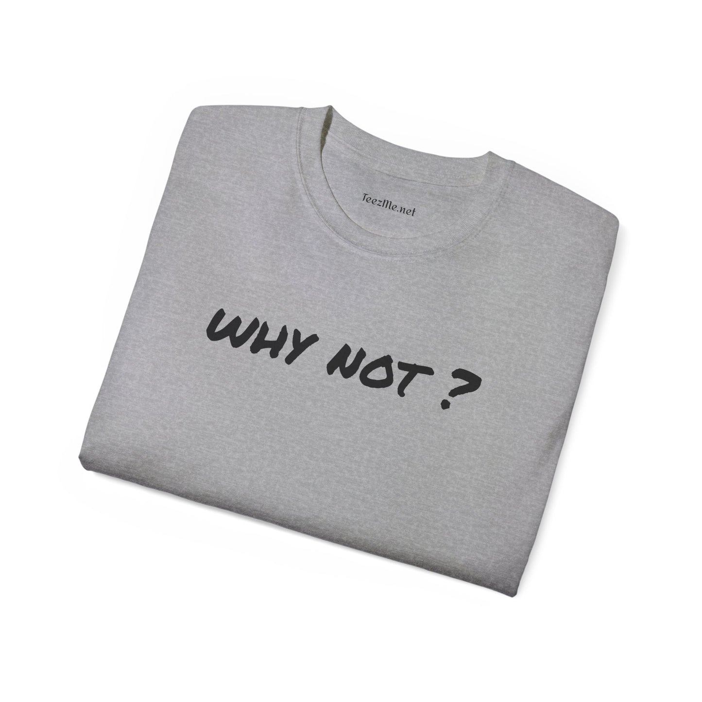 Why not ? - Unisex Ultra Cotton Tee