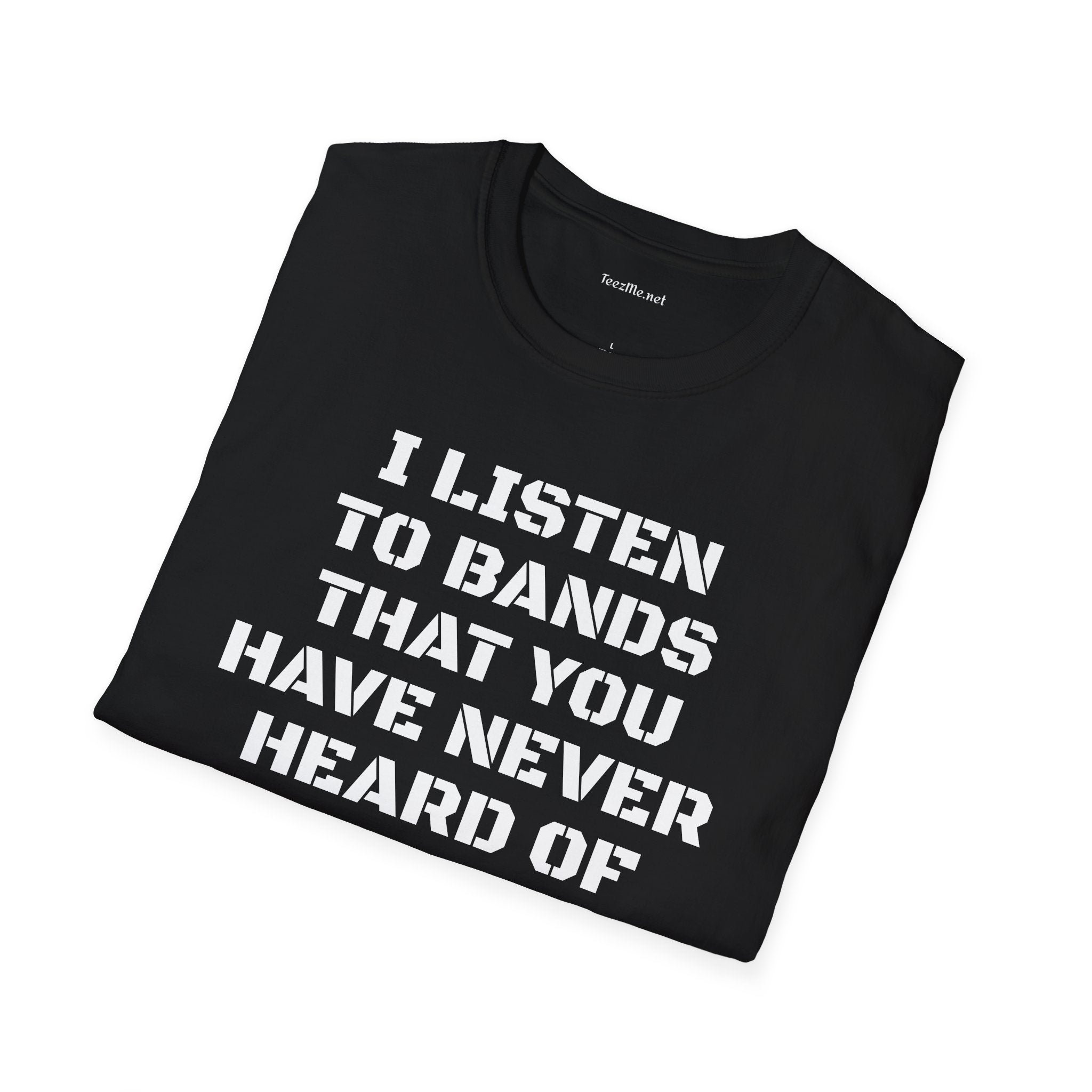 I listen to bands - Unisex Softstyle T-Shirt 100% Cotton Graphic