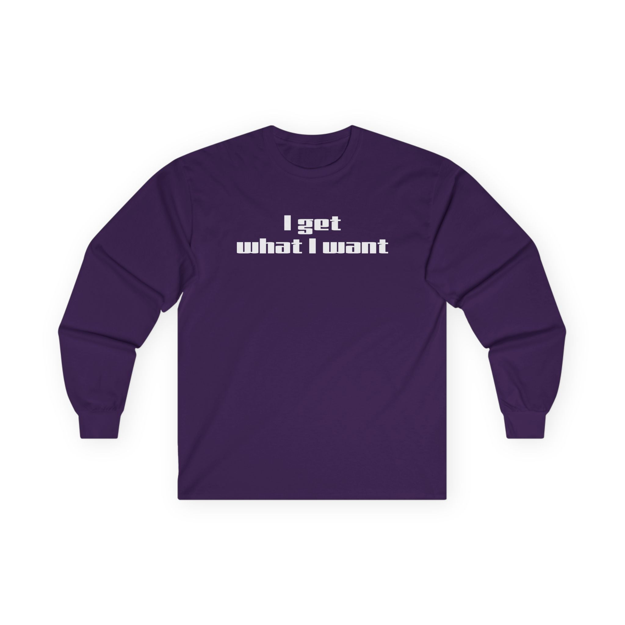 I get what I want - Unisex Ultra Cotton Long Sleeve Tee