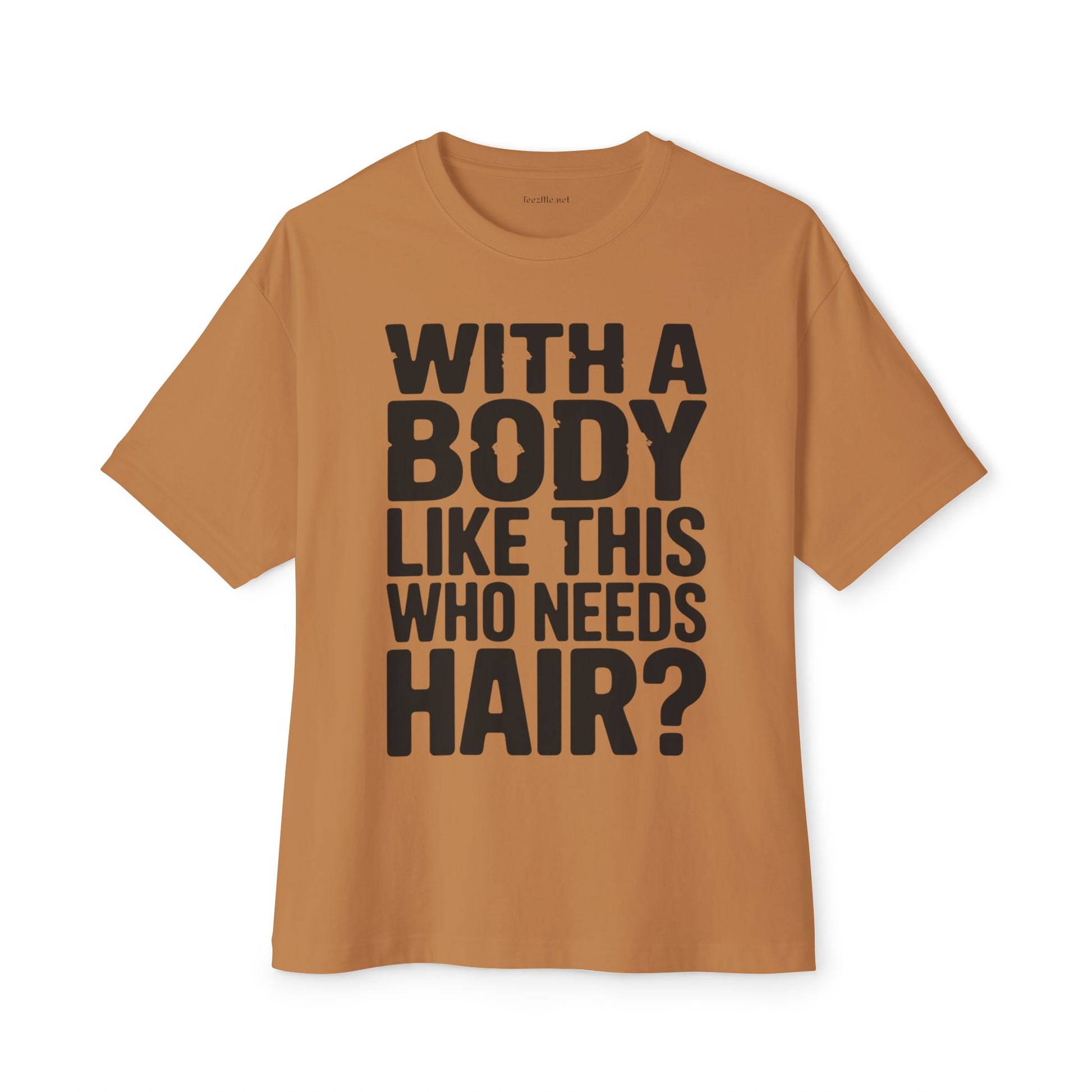 T-Shirt — “With a Body Like This Who Needs Hair?” Graphic Tee