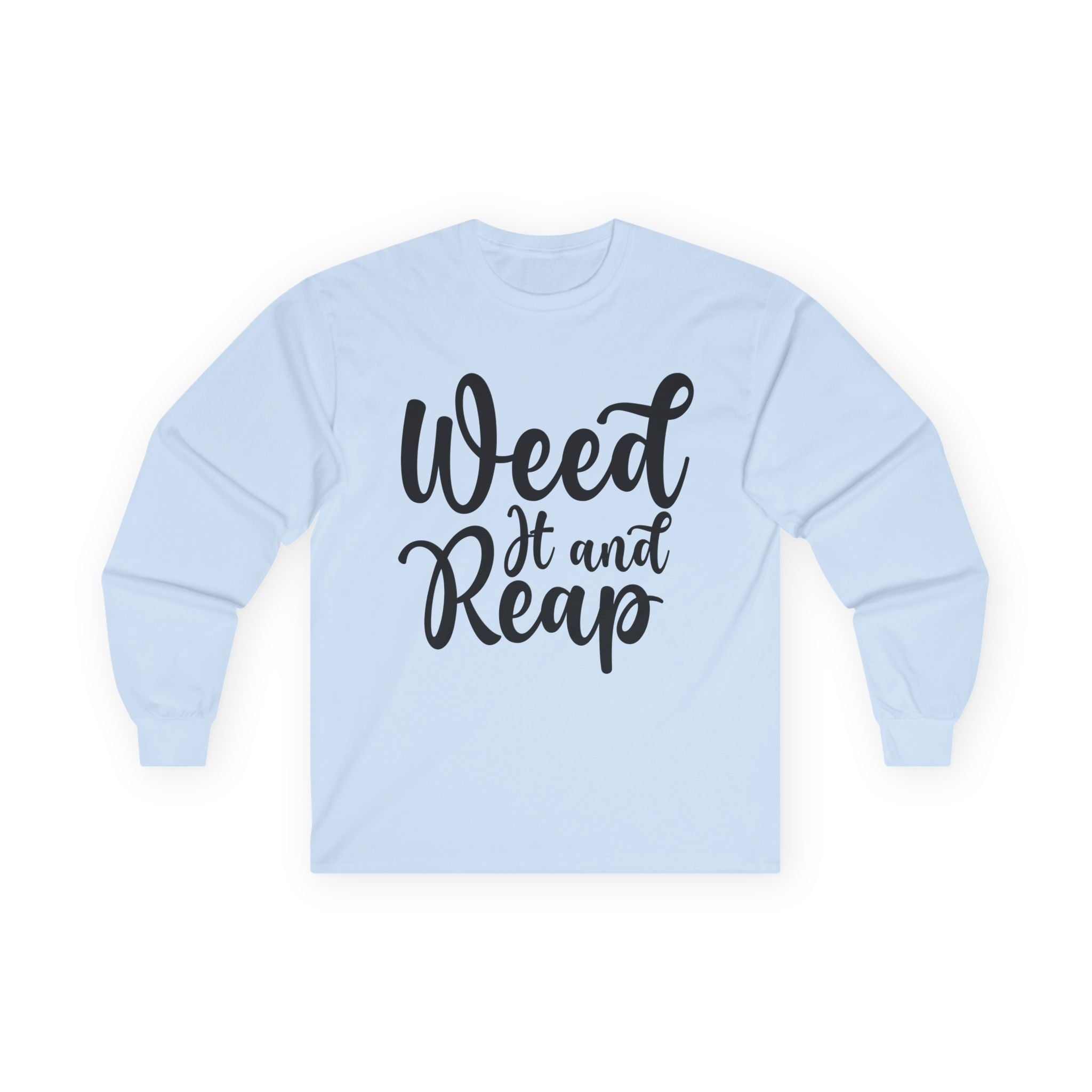 Weed it and Reap Unisex Ultra Cotton Long Sleeve Tee