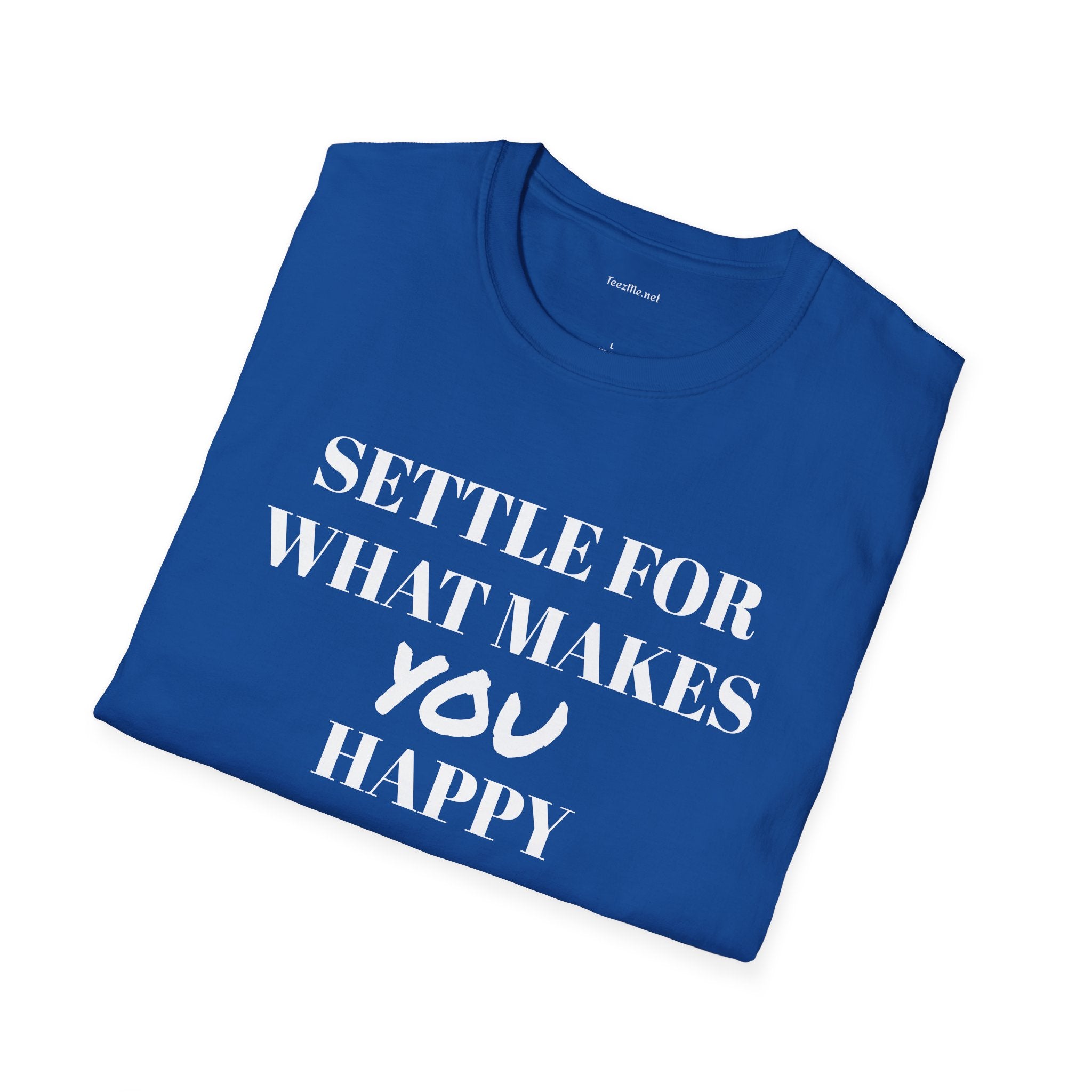 Settle for what makes YOU happy - Unisex Softstyle T-Shirt 100% Cotton Graphic