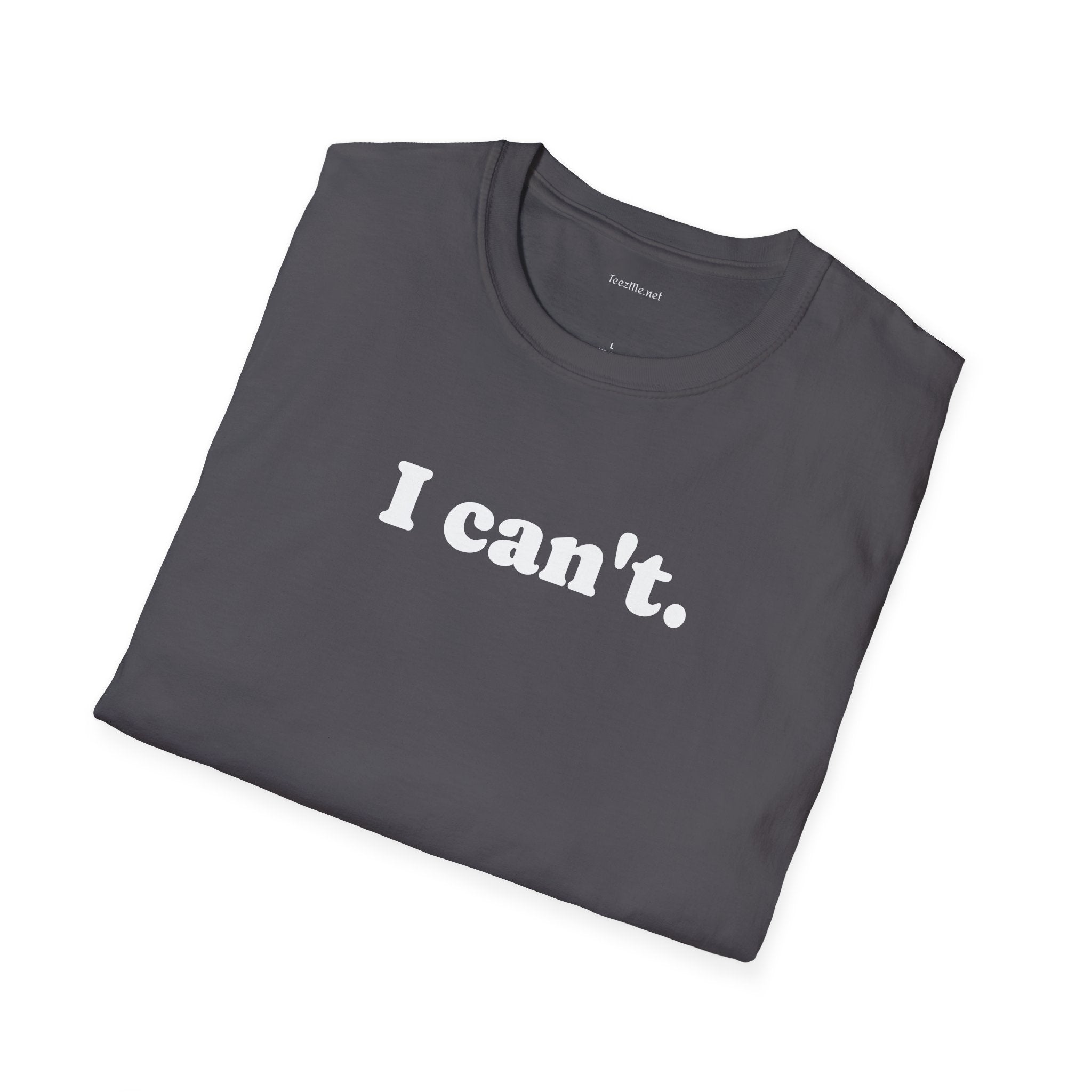 I can't - Unisex Softstyle T-Shirt 100% Cotton Graphic