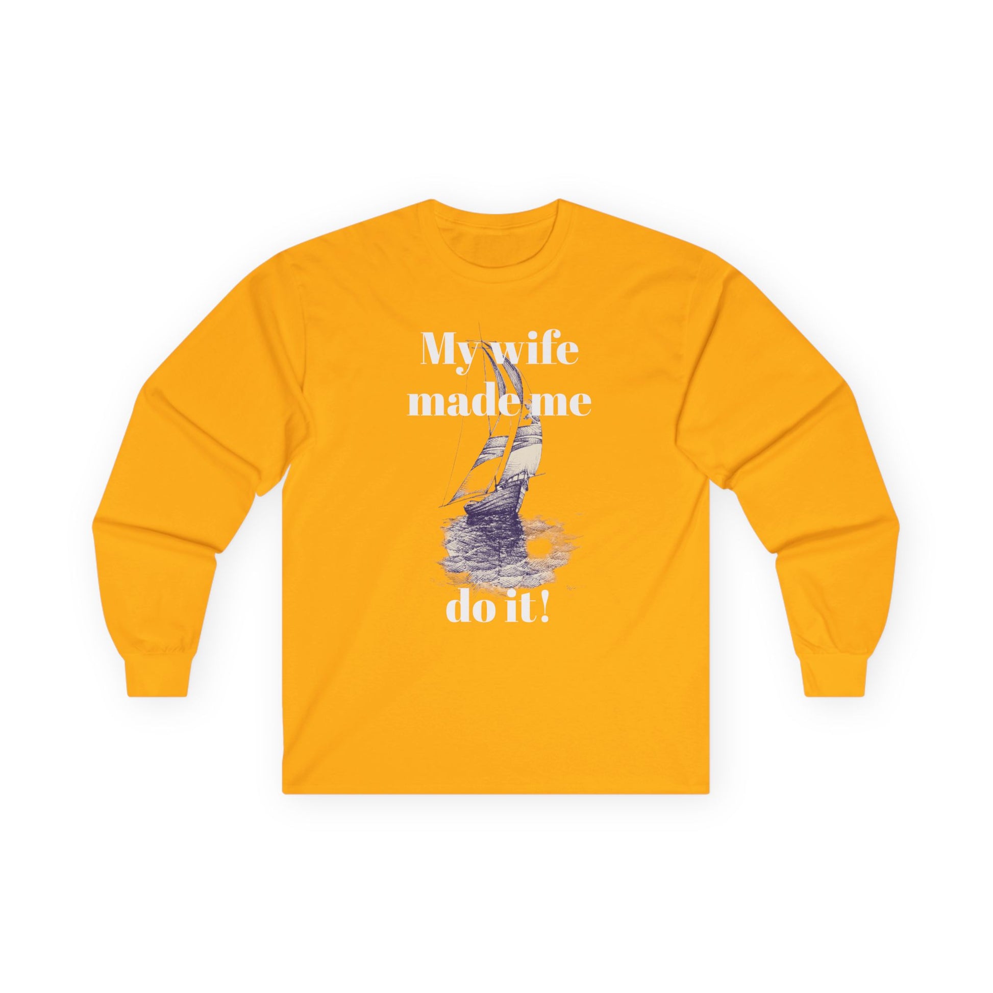 My wife made me do it - Unisex Ultra Cotton Long Sleeve Tee