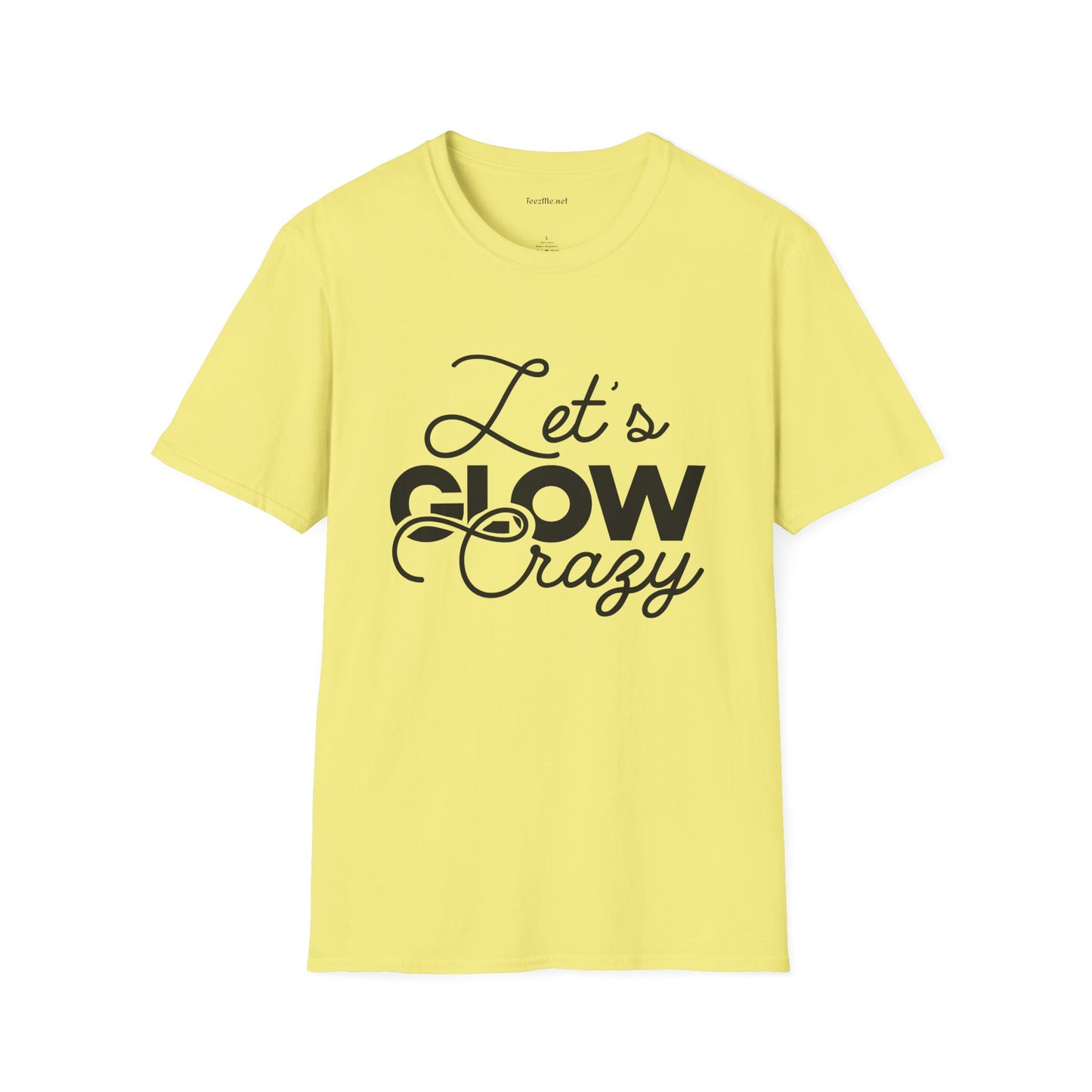 Let's Glow Crazy Unisex Soft Style T-Shirt 100% Cotton Graphic