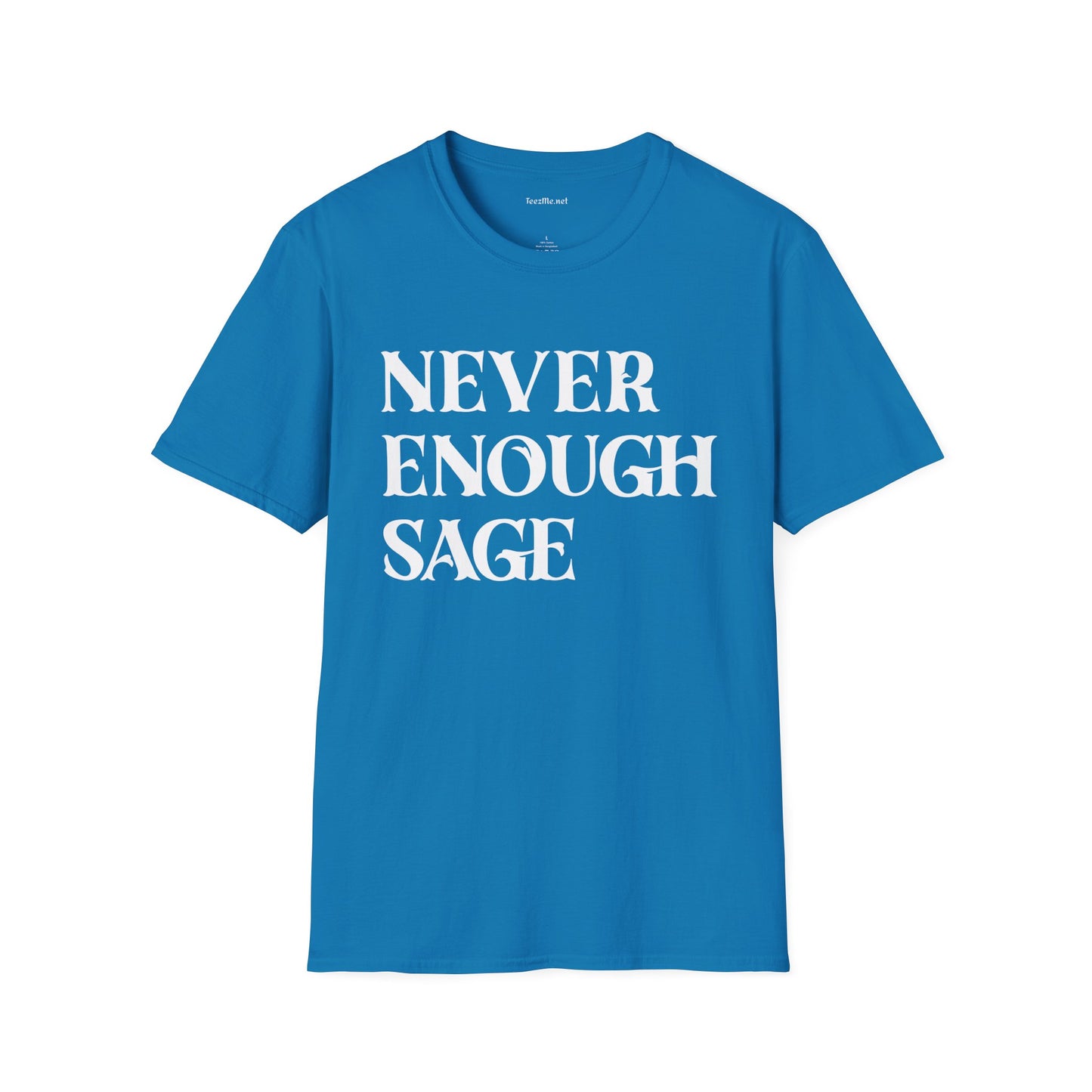Never Enough Sage Unisex Soft Style T-Shirt 100% Cotton Graphic