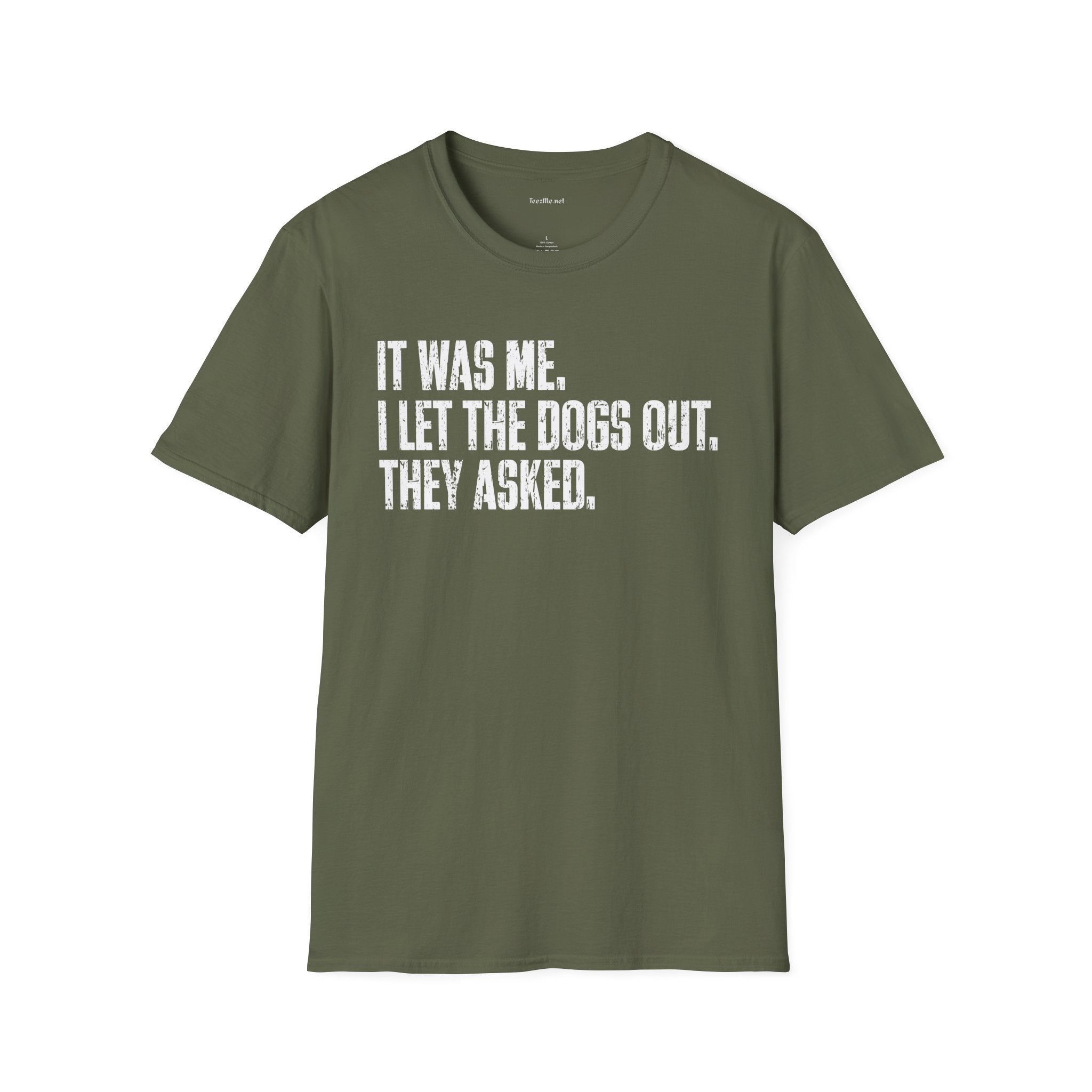 Funny Statement T-Shirt — "It Was Me, I Let The Dogs Out. They Asked."