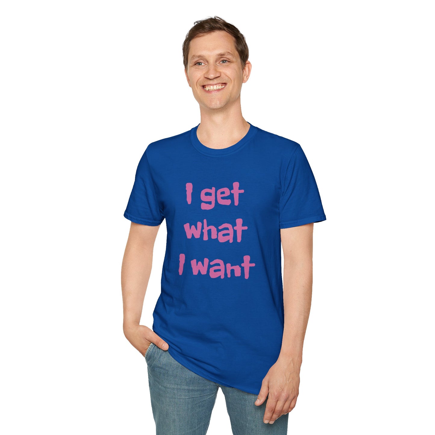 I get what I want - Unisex Softstyle T-Shirt 100% Cotton Graphic