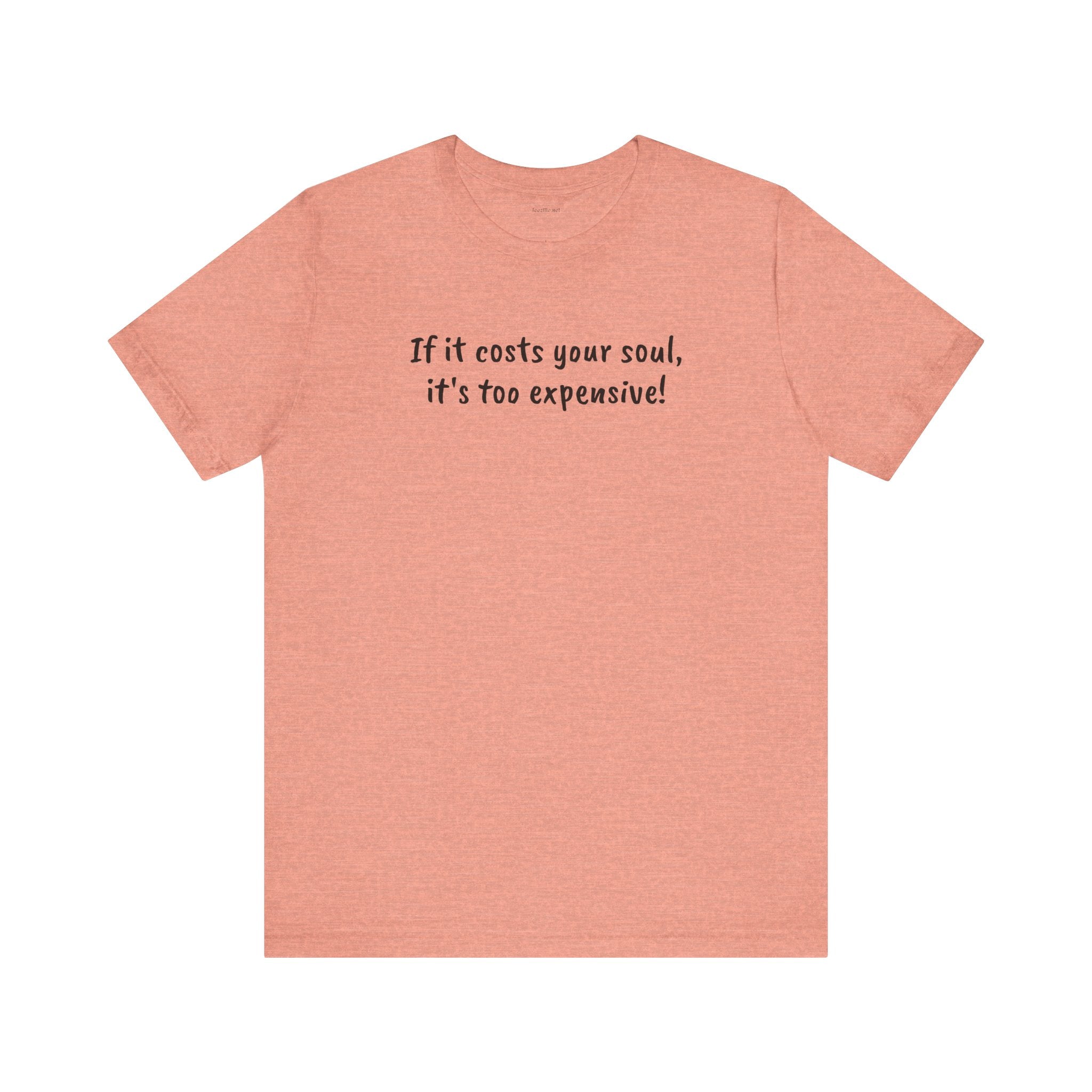 If it costs your soul, it's too expensive - Unisex Jersey Short Sleeve Tee