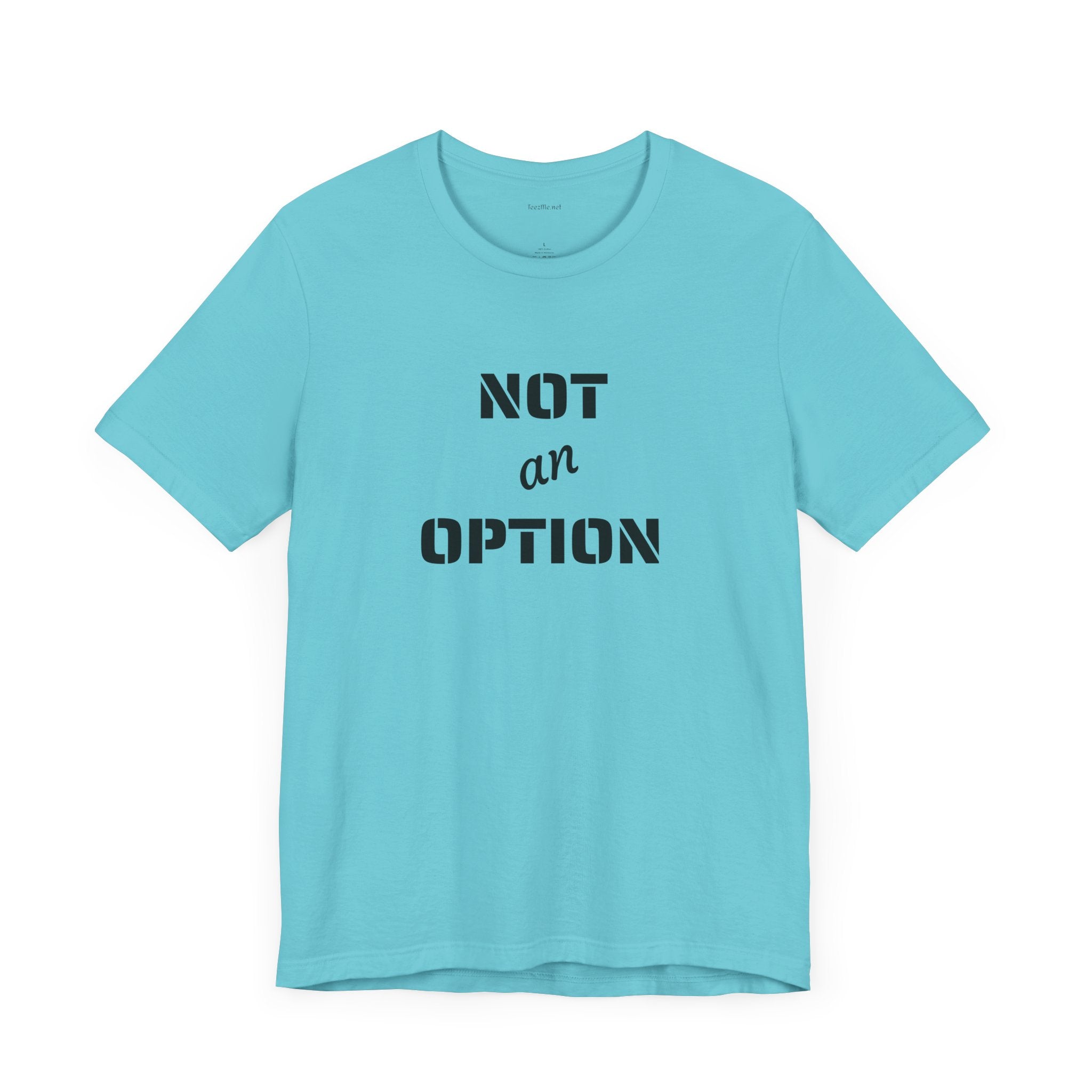 NOT an OPTION - Unisex Jersey Short Sleeve Tee