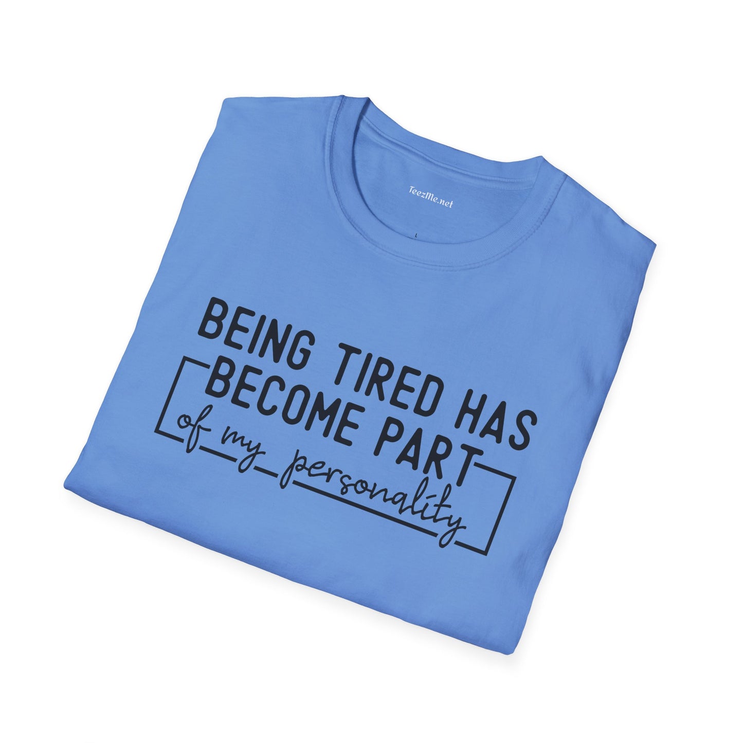 Being Tired Has Become Unisex SoftStyle T-Shirt 100% Cotton