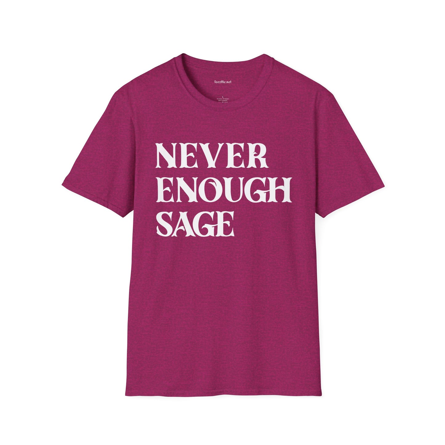 Never Enough Sage Unisex Soft Style T-Shirt 100% Cotton Graphic