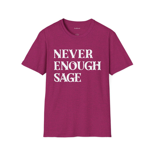 Never Enough Sage Unisex Soft Style T-Shirt 100% Cotton Graphic