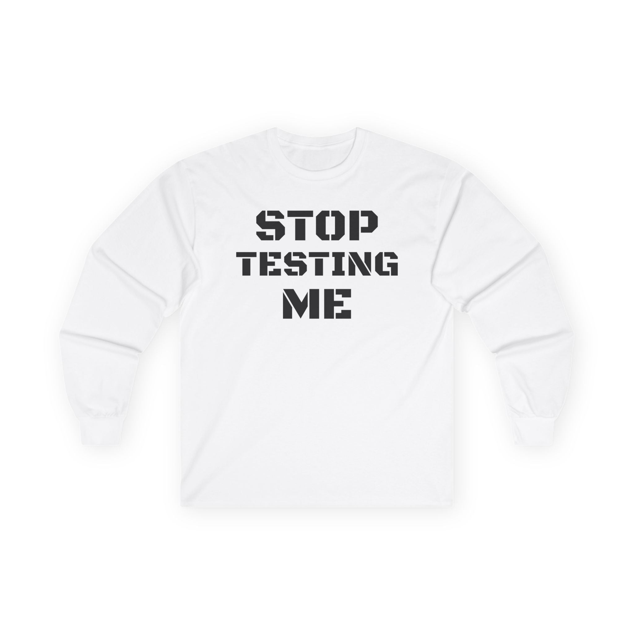 STOP TESTING ME Unisex Ultra Cotton Long Sleeve Tee