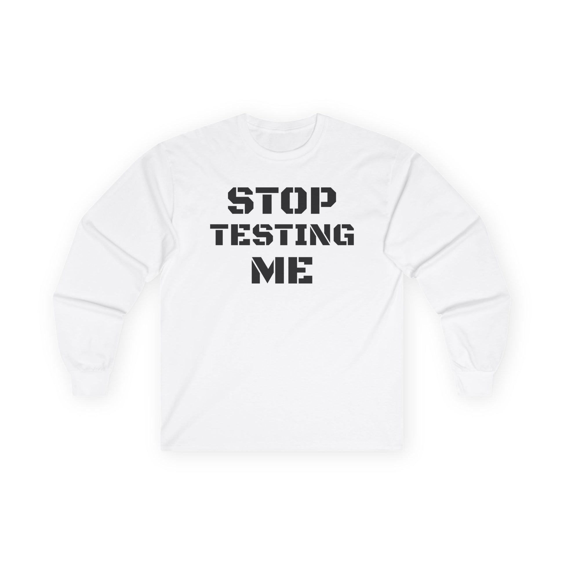 STOP TESTING ME Unisex Ultra Cotton Long Sleeve Tee