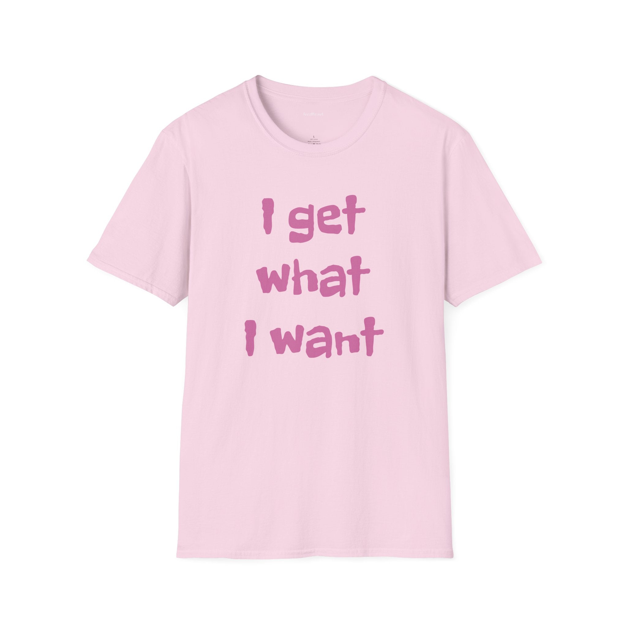 I get what I want - Unisex Softstyle T-Shirt 100% Cotton Graphic