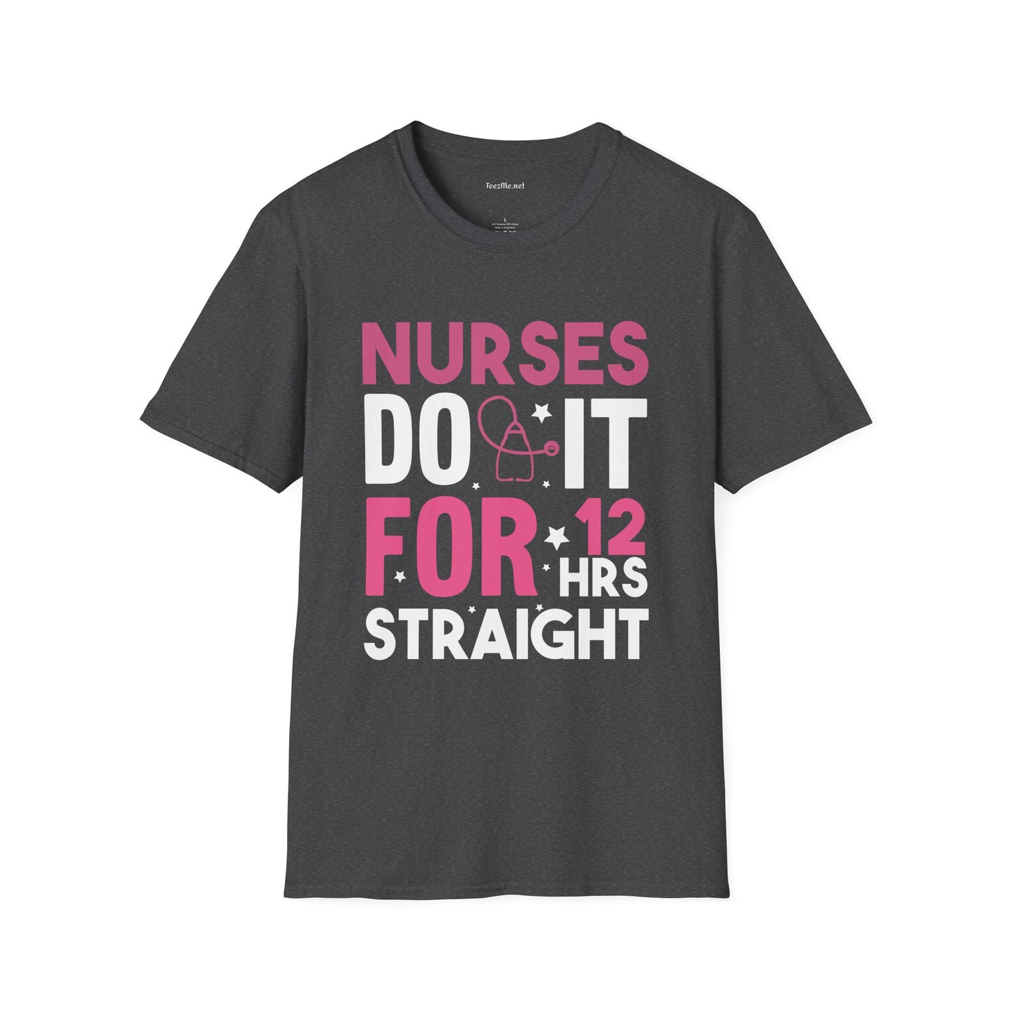 Nurses Do It for 12 Hrs Unisex Softstyle T-Shirt 100% Cotton Graphic