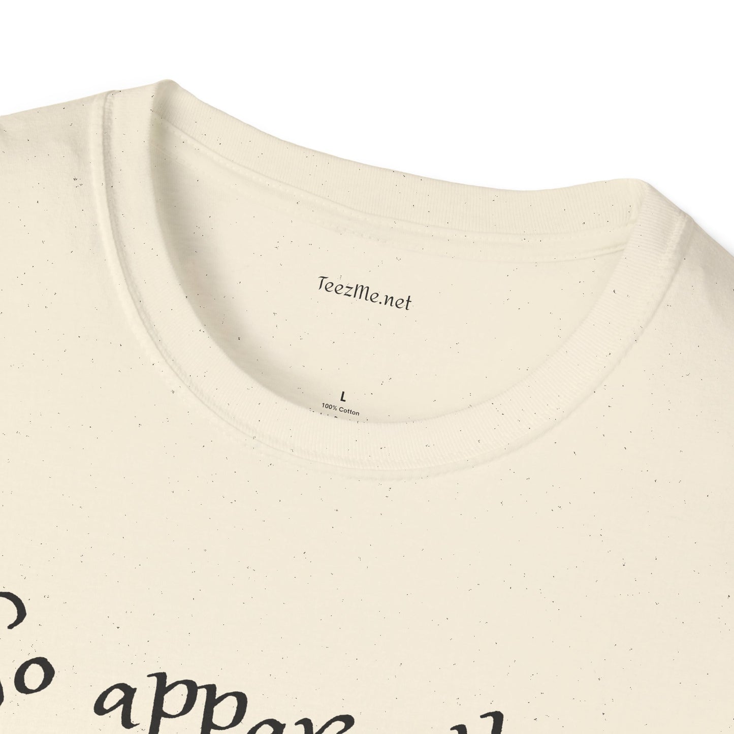 So apparently -  Softstyle T-Shirt 100% Cotton Graphic