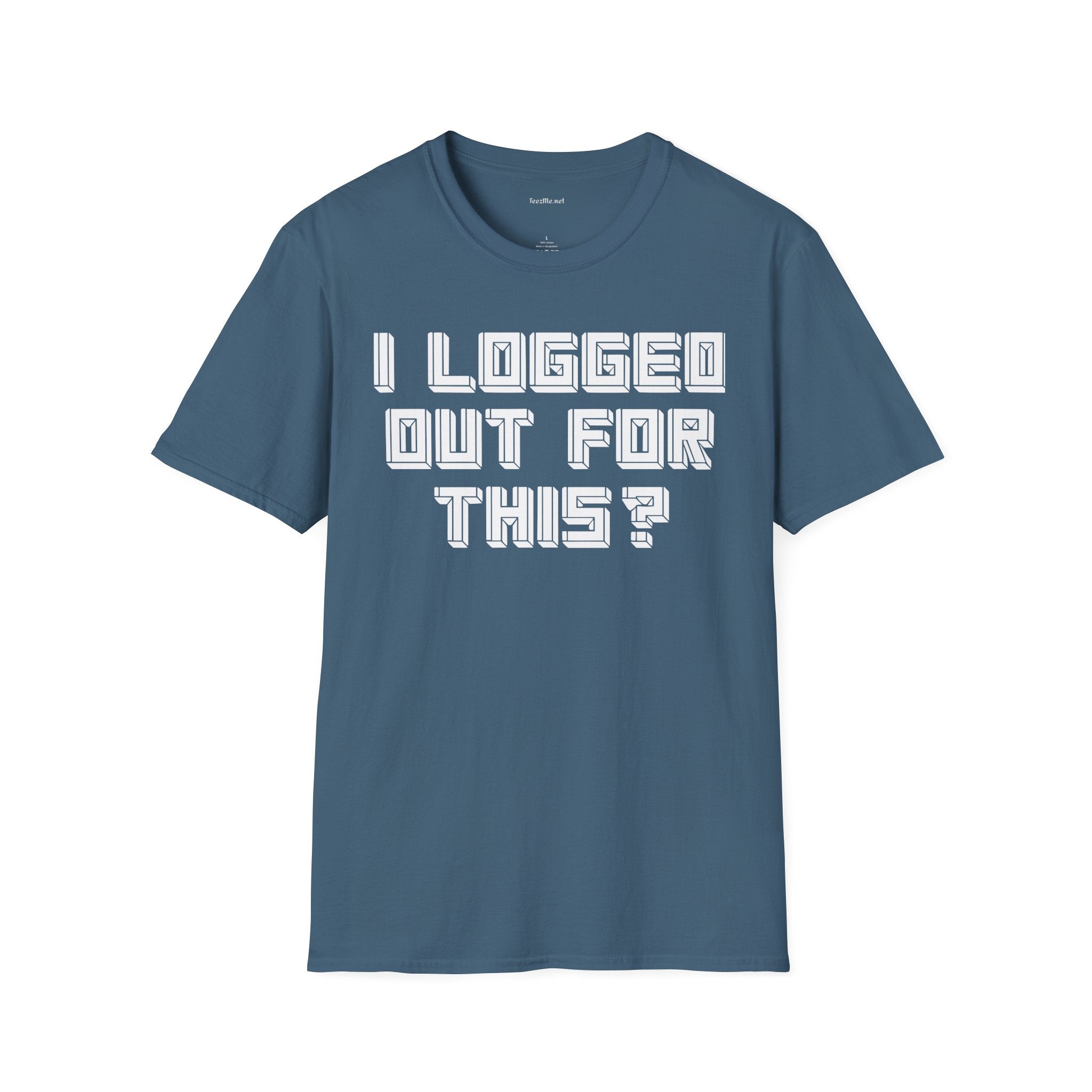 I Logged Out For This? T‑Shirt