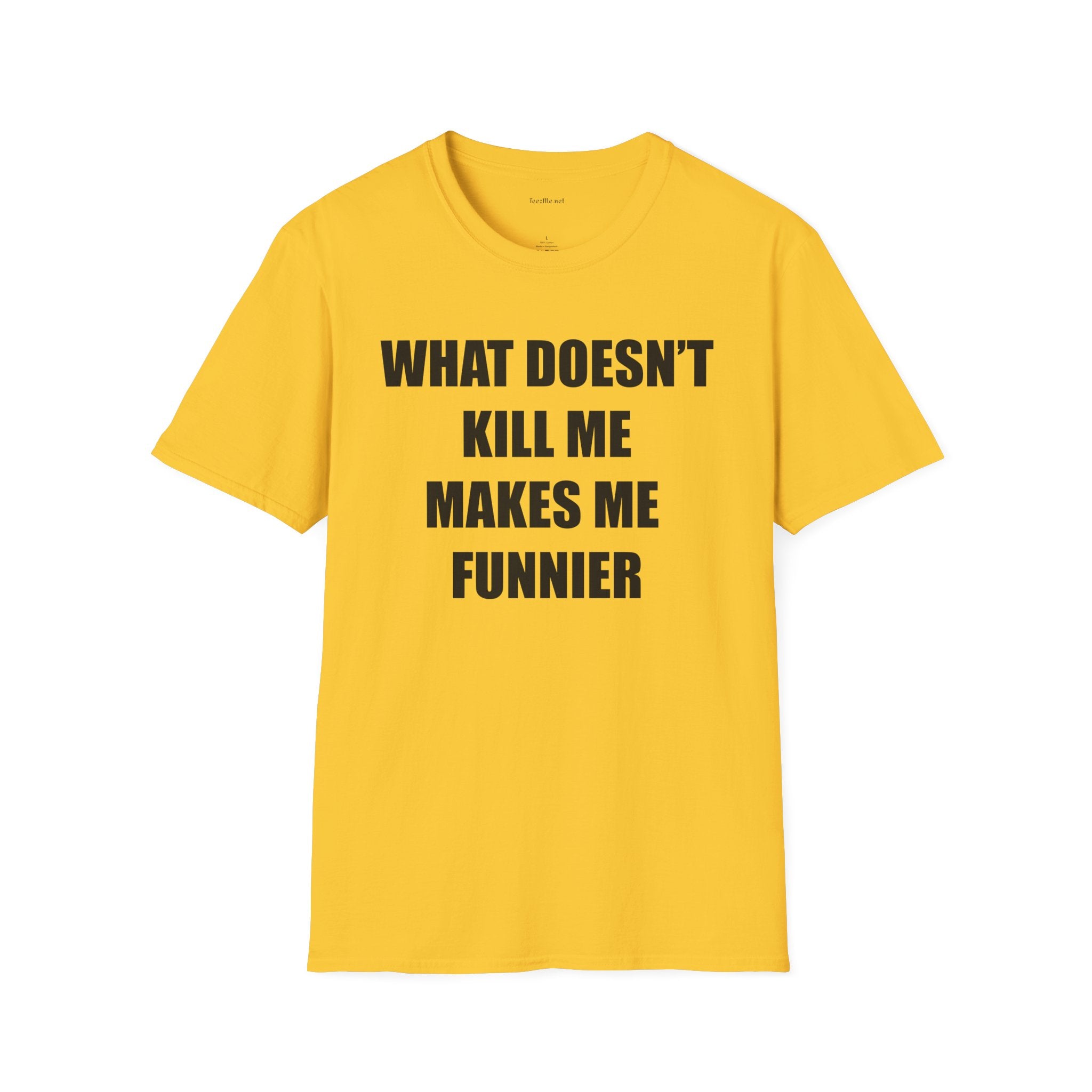 T-Shirt — “What Doesn’t Kill Me Makes Me Funnier” Funny Graphic Tee