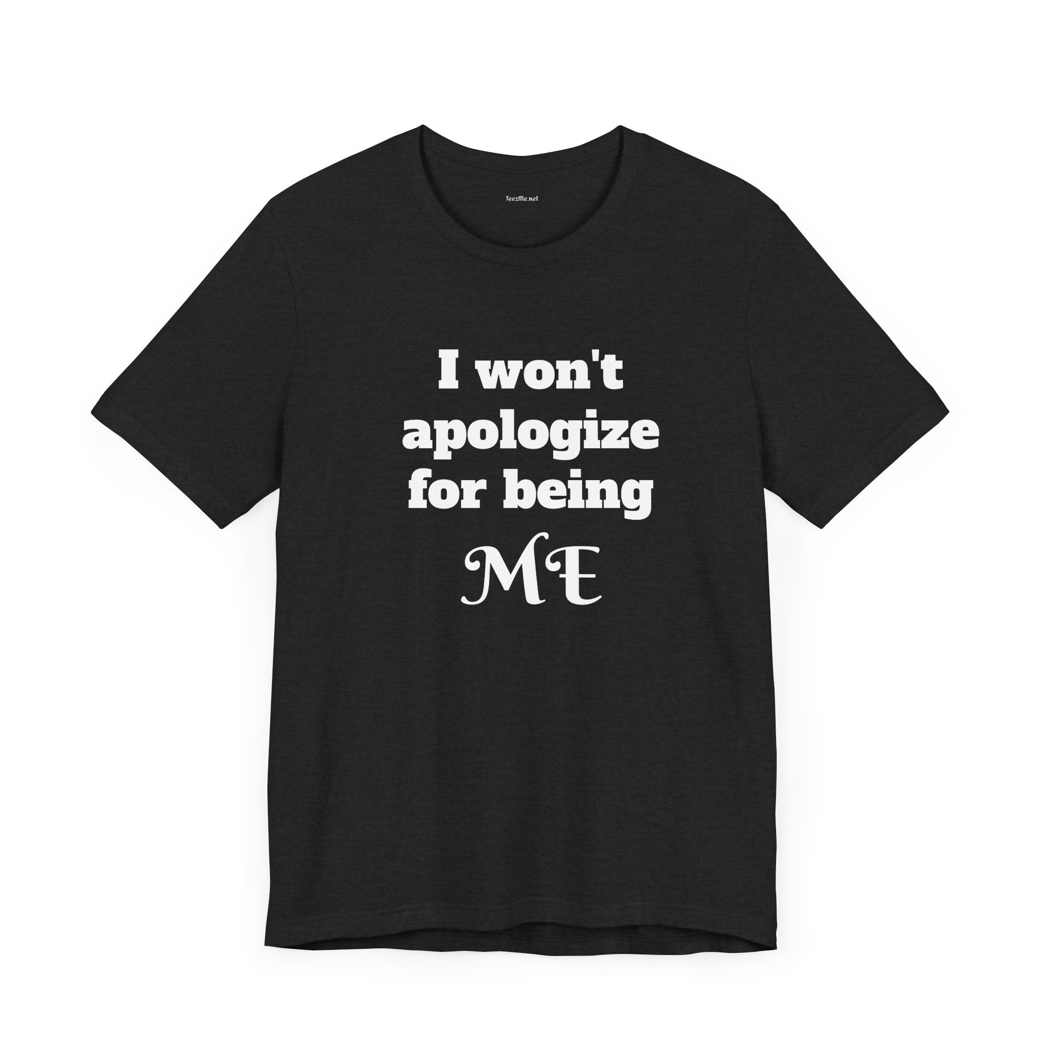I won't apologize for being ME - Unisex Jersey Short Sleeve Tee