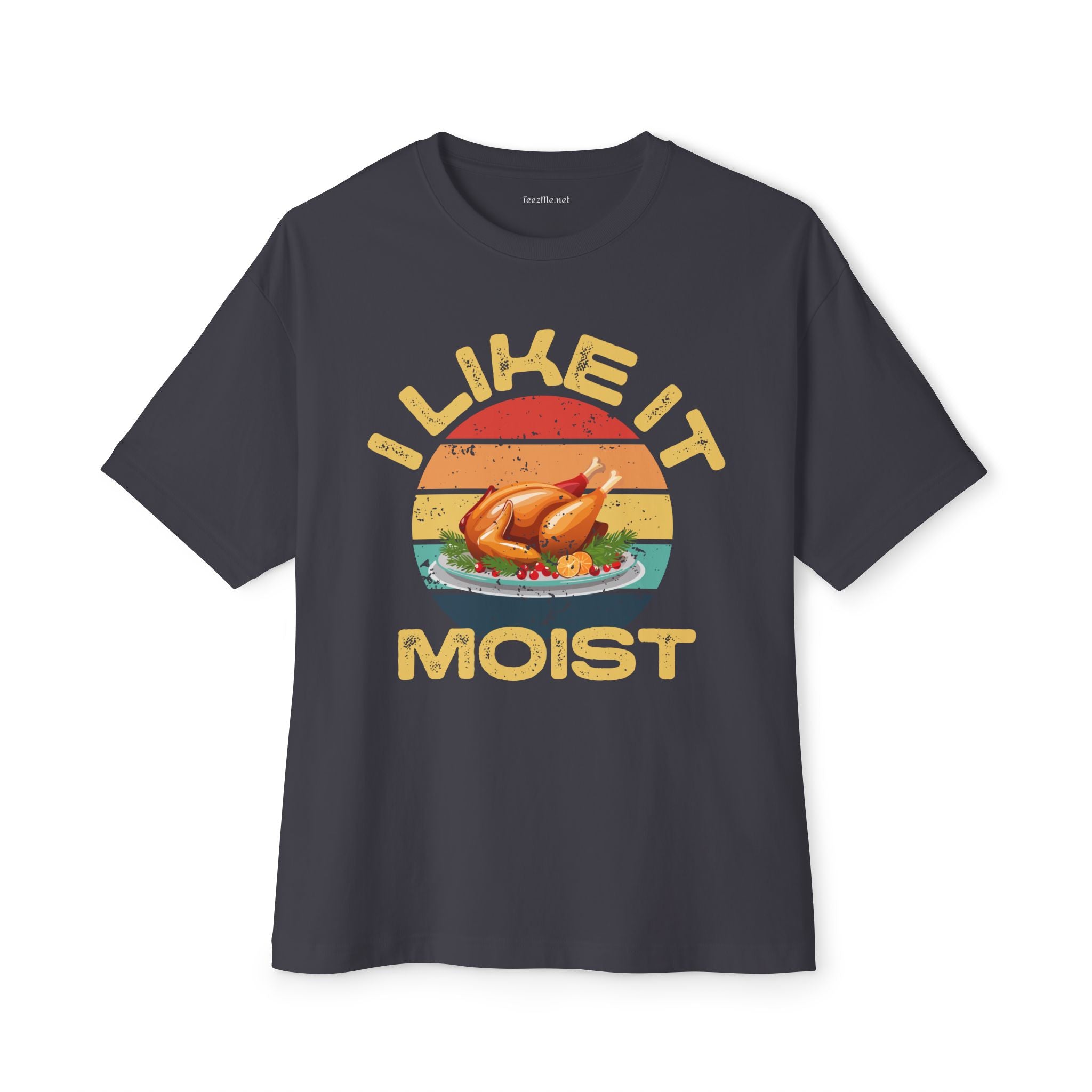 I Like It Moist Unisex Oversized Boxy Tee