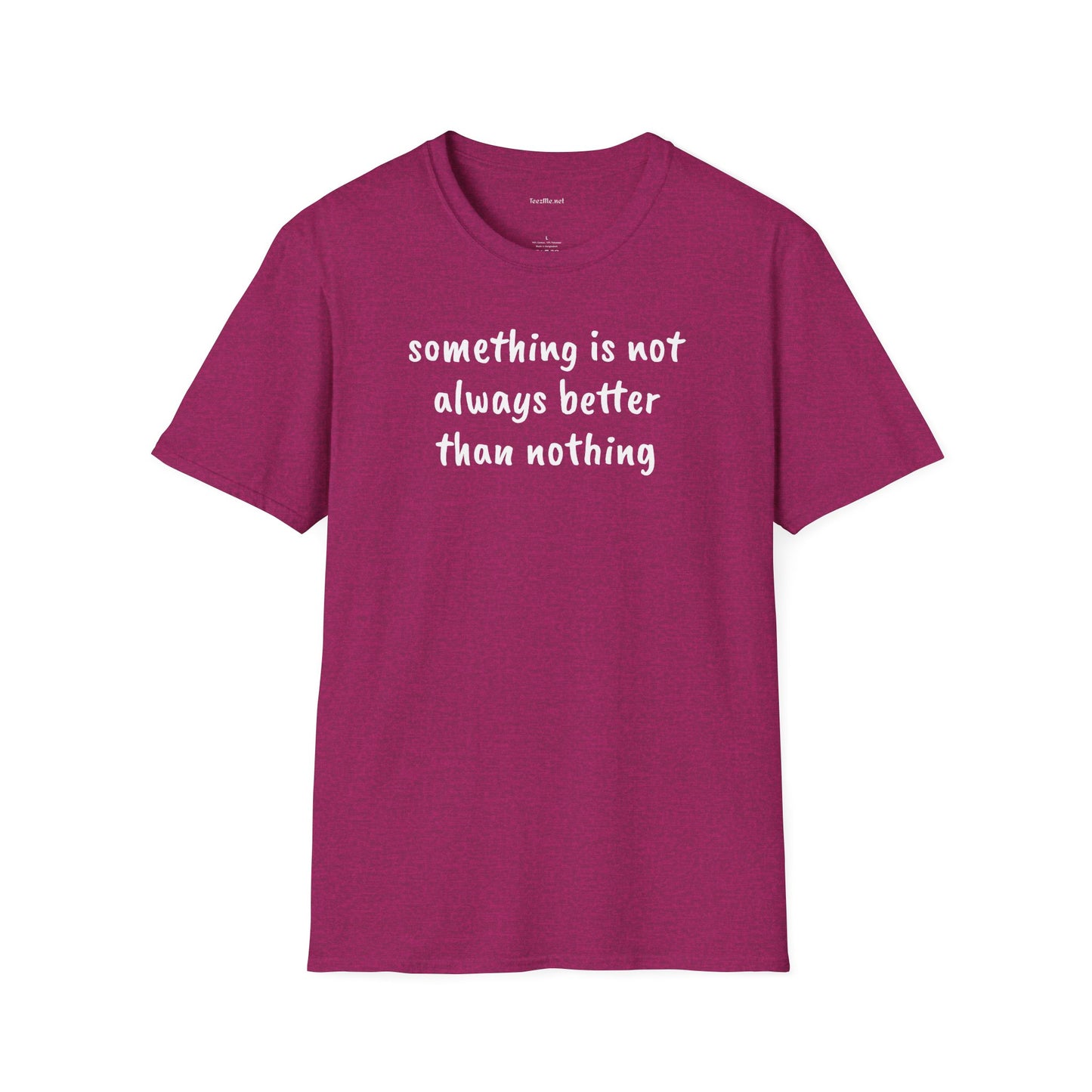 Something is not always better than nothing - Unisex Softstyle T-Shirt 100% Cotton Graphic