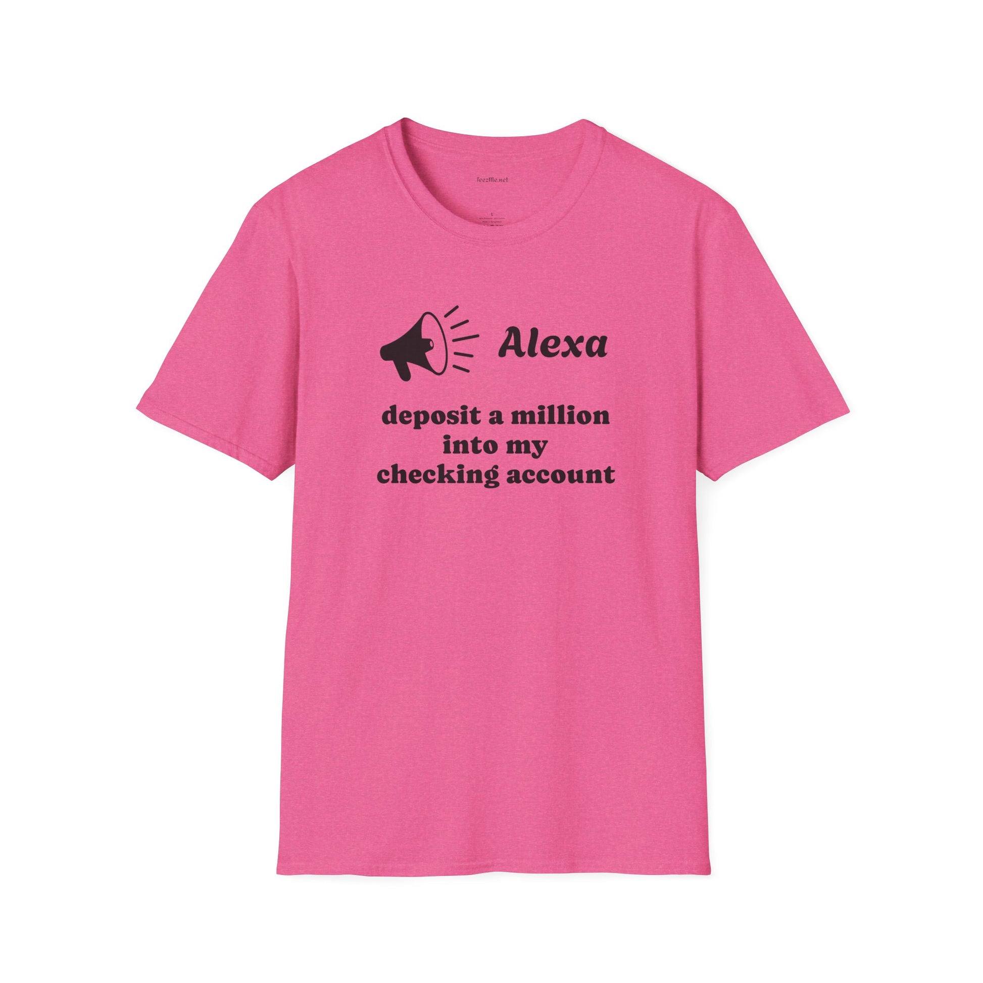 Alexa...deposit a million Unisex Softstyle T-Shirt 100% Cotton Graphic