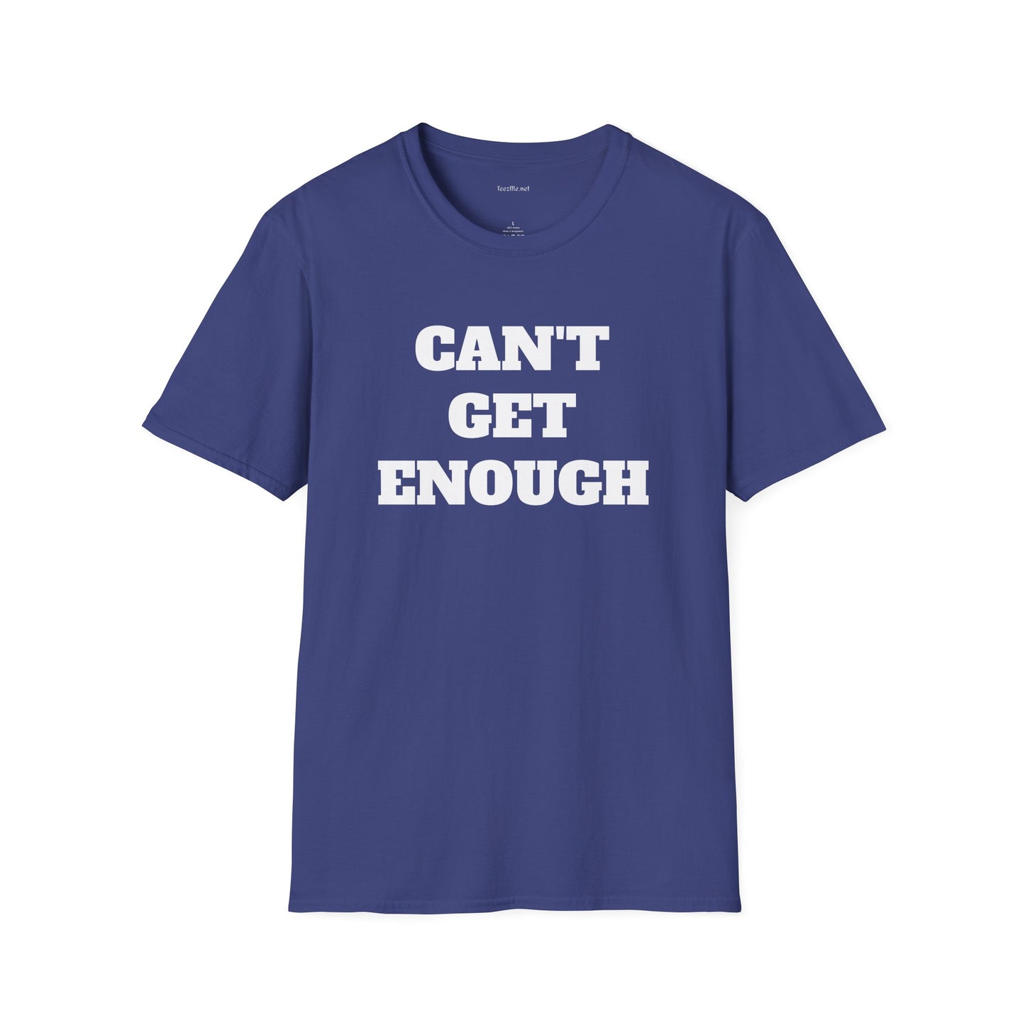 CAN'T GET ENOUGH - Unisex Softstyle T-Shirt 100% Cotton Graphic