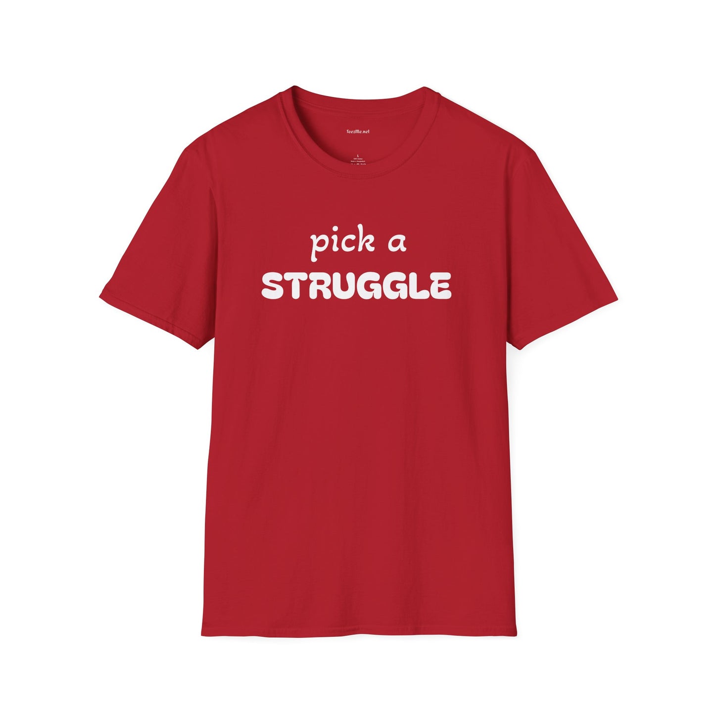 pick a STRUGGLE - Unisex Softstyle T-Shirt 100% Cotton Graphic