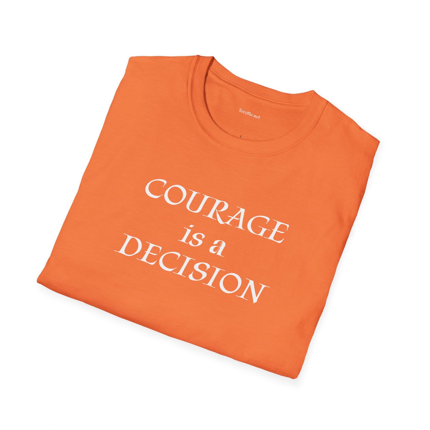 Courage is a Decision - Unisex Softstyle T-Shirt 100% Cotton Graphic
